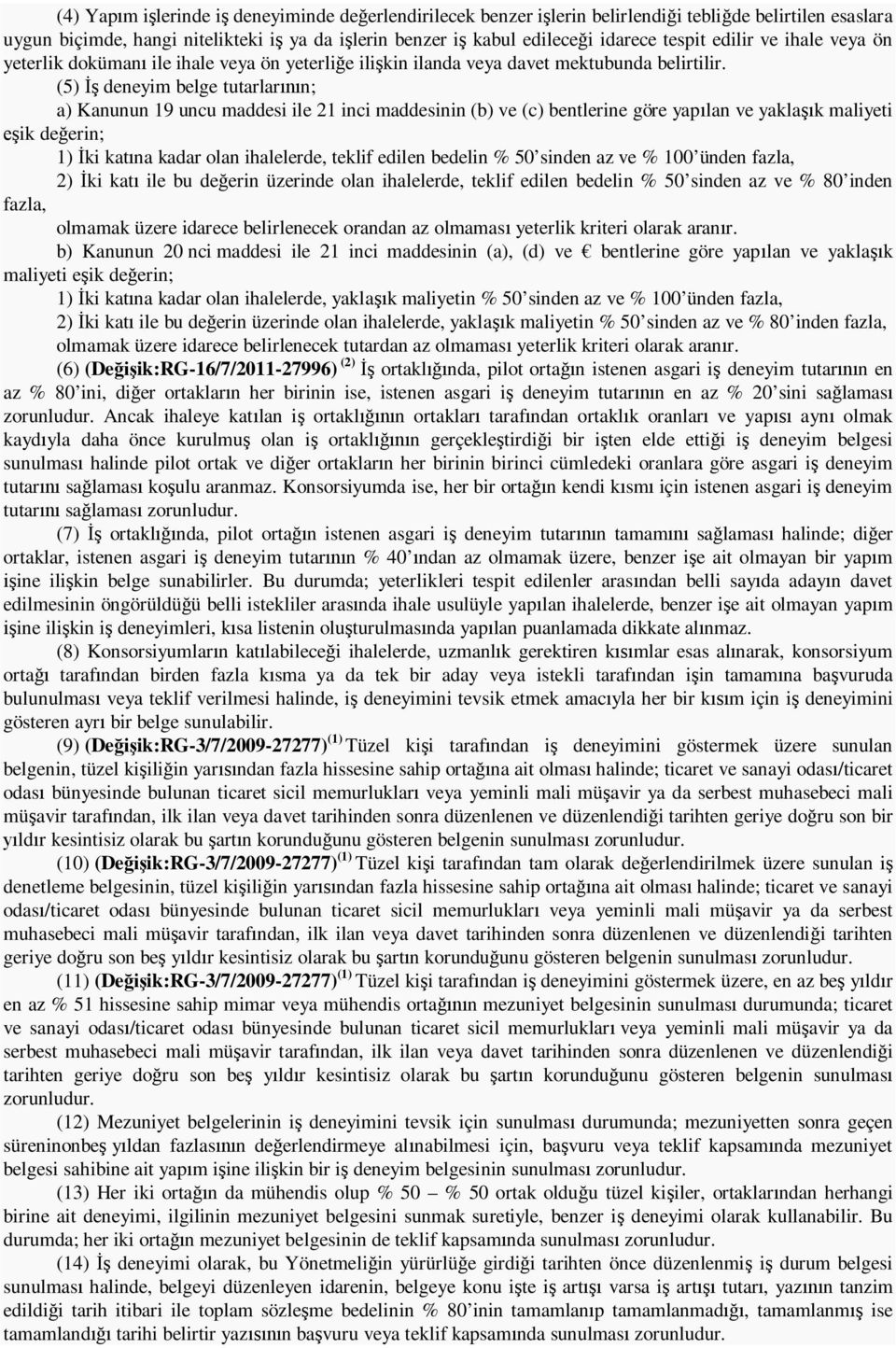 (5) deneyim belge tutarlar n; a) Kanunun 19 uncu maddesi ile 21 inci maddesinin (b) ve (c) bentlerine göre yap lan ve yakla k maliyeti ik de erin; 1) ki kat na kadar olan ihalelerde, teklif edilen