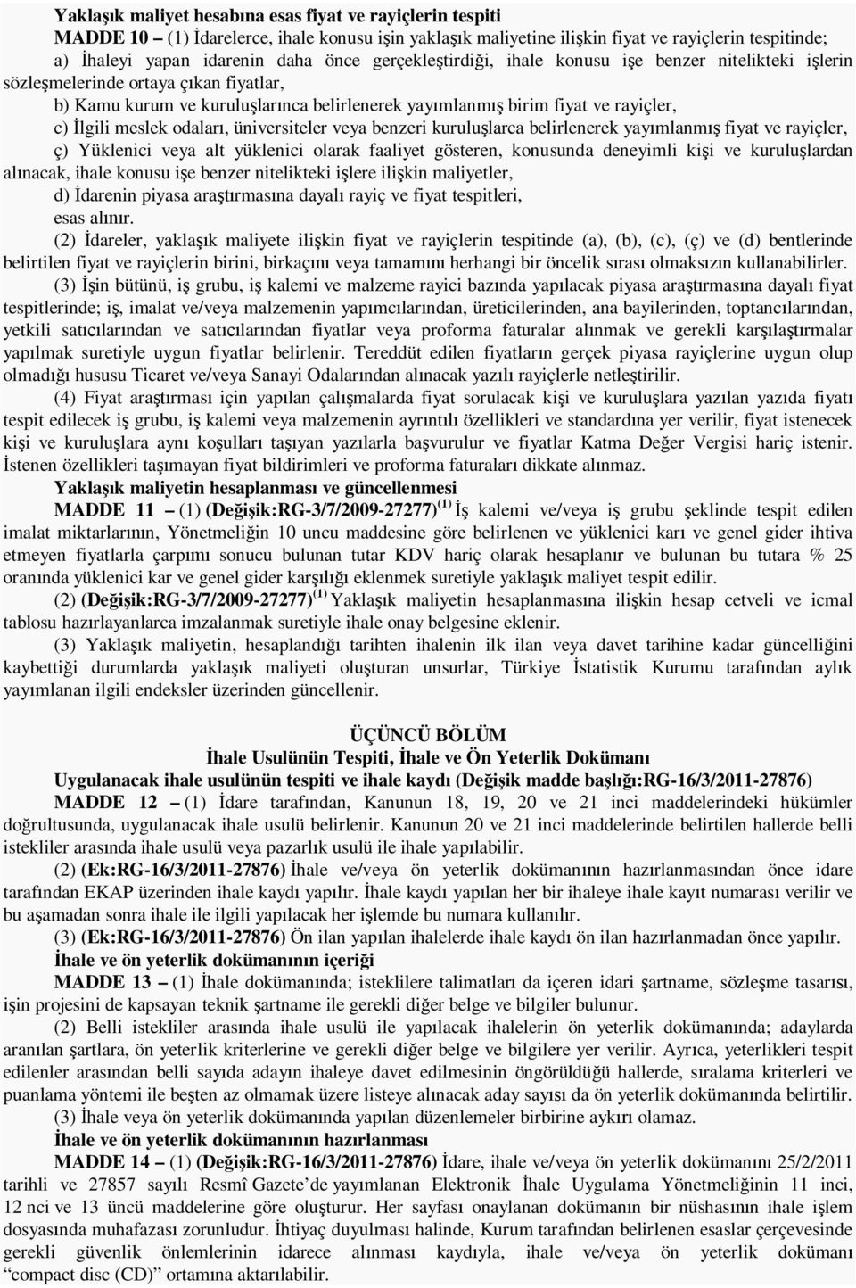 odalar, üniversiteler veya benzeri kurulu larca belirlenerek yay mlanm fiyat ve rayiçler, ç) Yüklenici veya alt yüklenici olarak faaliyet gösteren, konusunda deneyimli ki i ve kurulu lardan al nacak,