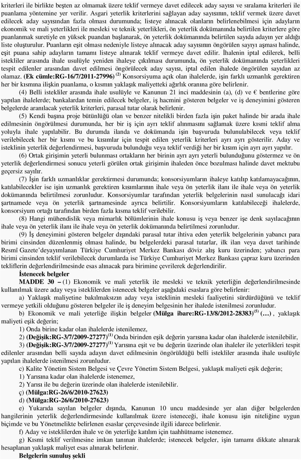 yeterlikleri ile mesleki ve teknik yeterlikleri, ön yeterlik doküman nda belirtilen kriterlere göre puanlanmak suretiyle en yüksek puandan ba lanarak, ön yeterlik doküman nda belirtilen say da aday n