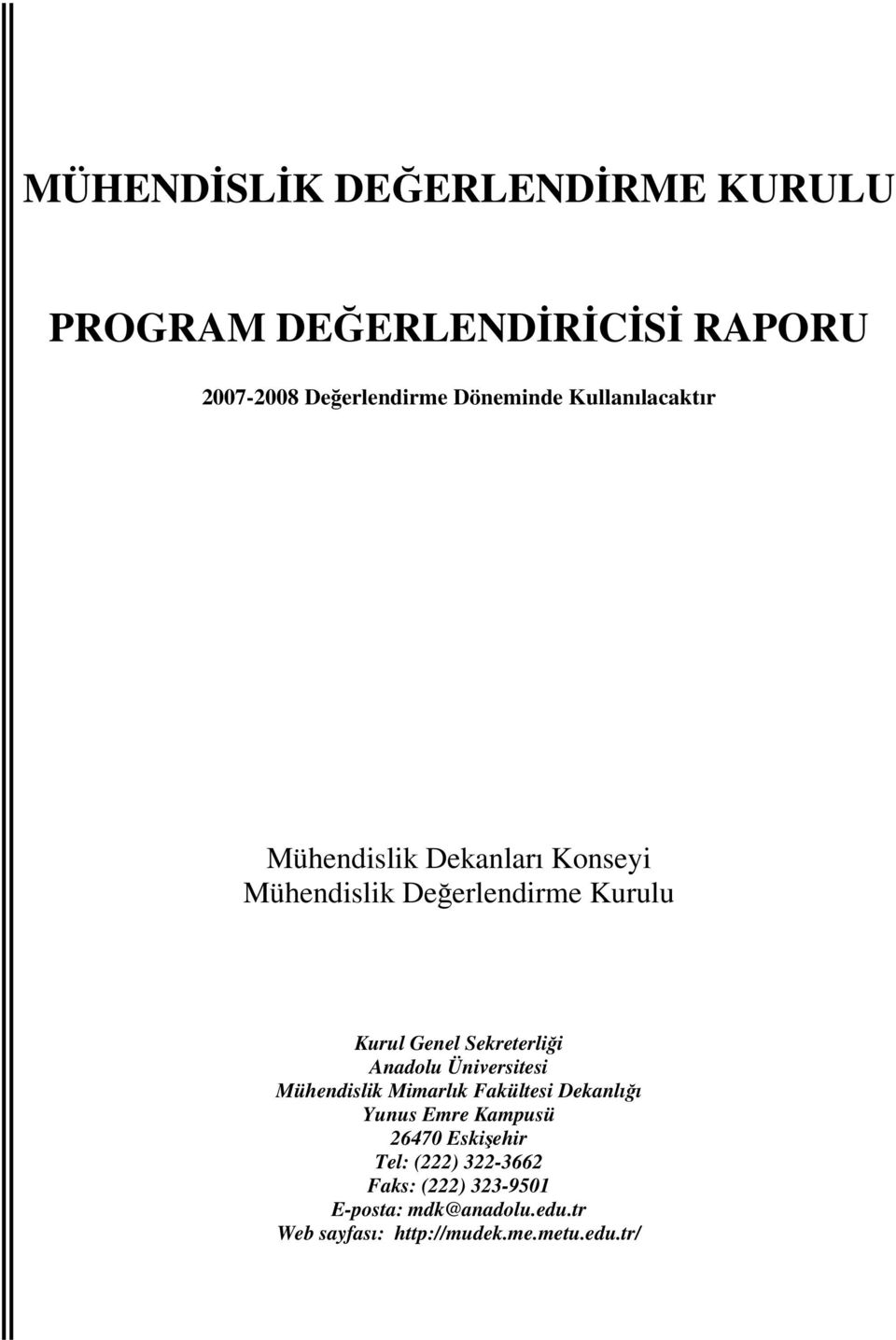 Üniversitesi Mühendislik Mimarlık Fakültesi Dekanlığı Yunus Emre Kampusü 26470 Eskişehir Tel: