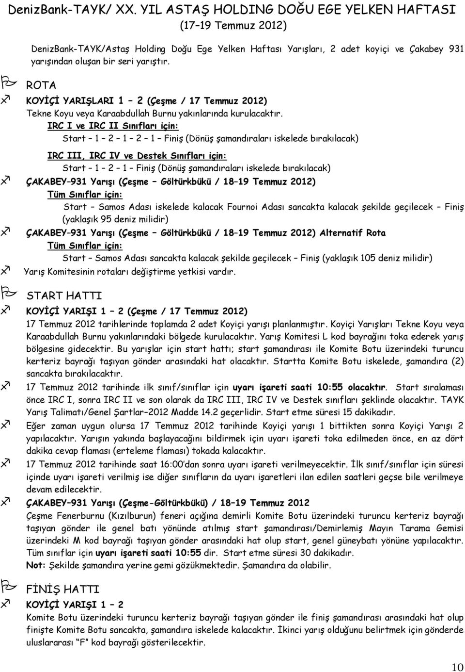 ROTA KOYĠÇĠ YARIġLARI 1 2 (ÇeĢme / 17 Temmuz 2012) Tekne Koyu veya Karaabdullah Burnu yakınlarında kurulacaktır.