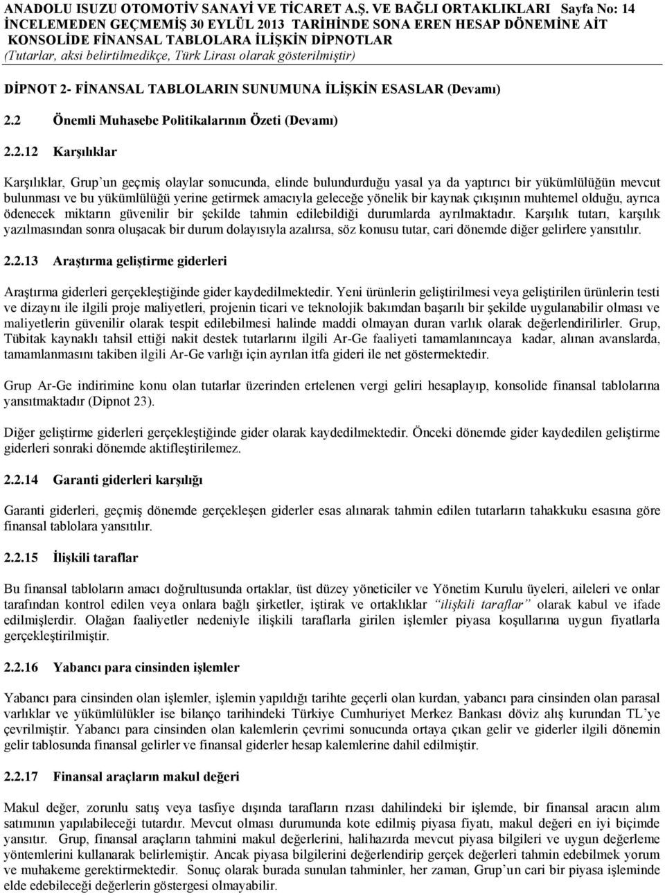 2 Önemli Muhasebe Politikalarının Özeti (Devamı) 2.2.12 KarĢılıklar KarĢılıklar, Grup un geçmiģ olaylar sonucunda, elinde bulundurduğu yasal ya da yaptırıcı bir yükümlülüğün mevcut bulunması ve bu