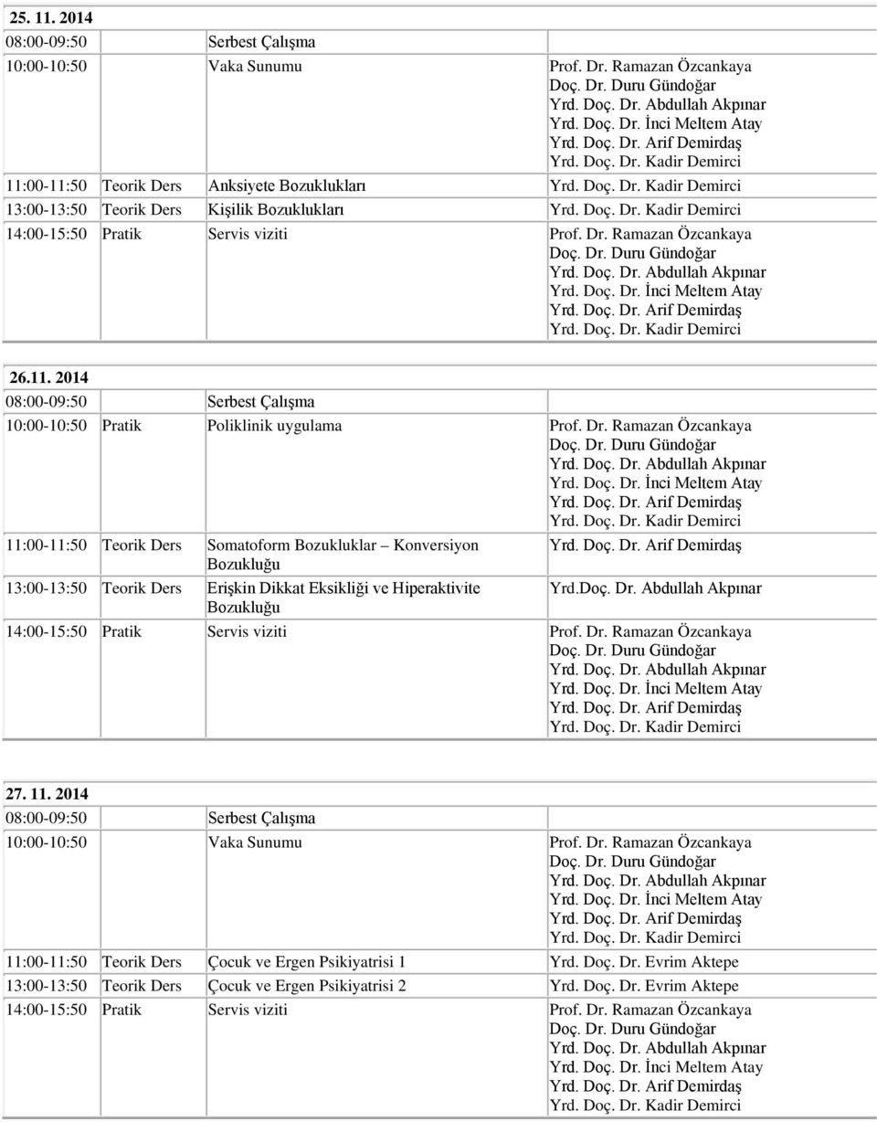 Dr. Ramazan Özcankaya 11:00-11:50 Teorik Ders Somatoform Bozukluklar Konversiyon 13:00-13:50 Teorik Ders Erişkin Dikkat Eksikliği ve Hiperaktivite Yrd.Doç.