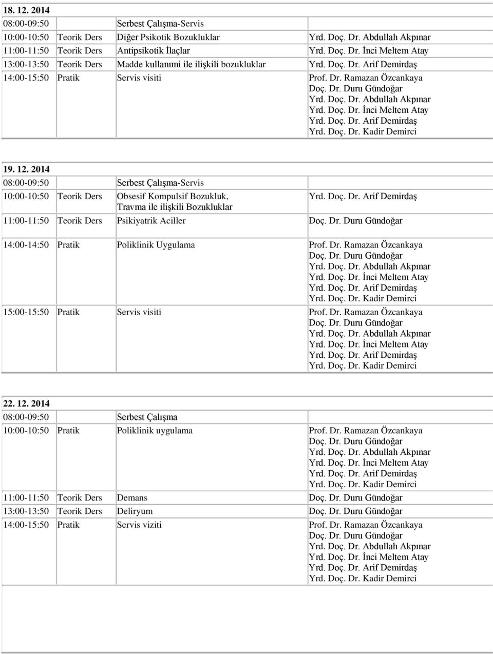 ilişkili bozukluklar 14:00-15:50 Pratik Servis visiti Prof. Dr. Ramazan Özcankaya 19. 12.