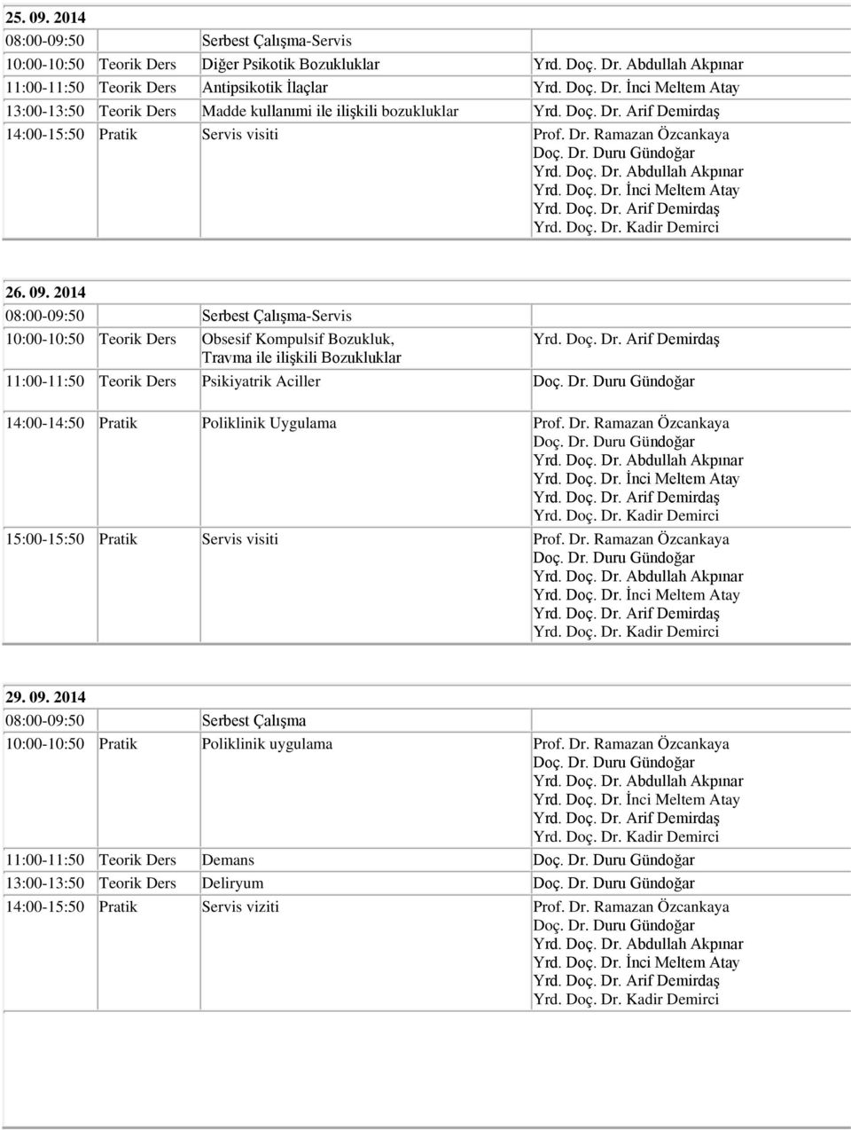 ilişkili bozukluklar 14:00-15:50 Pratik Servis visiti Prof. Dr. Ramazan Özcankaya 26. 09.