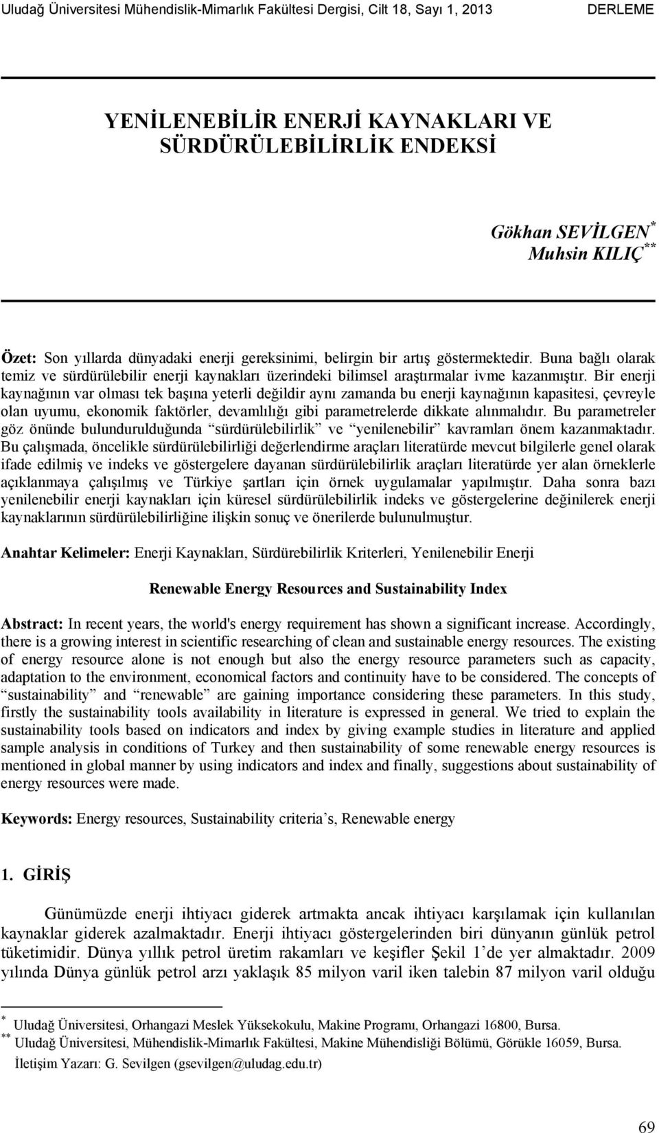 Bir enerji kaynağının var olması tek başına yeterli değildir aynı zamanda bu enerji kaynağının kapasitesi, çevreyle olan uyumu, ekonomik faktörler, devamlılığı gibi parametrelerde dikkate alınmalıdır.