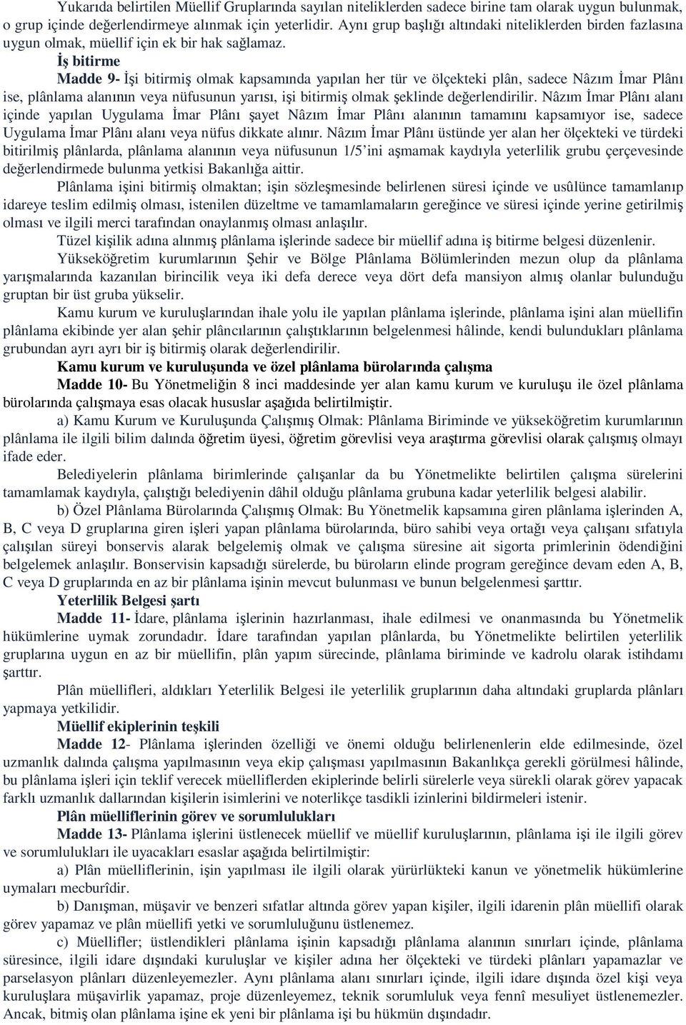 bitirme Madde 9- i bitirmi olmak kapsam nda yap lan her tür ve ölçekteki plân, sadece Nâz m mar Plân ise, plânlama alan n veya nüfusunun yar, i i bitirmi olmak eklinde de erlendirilir.