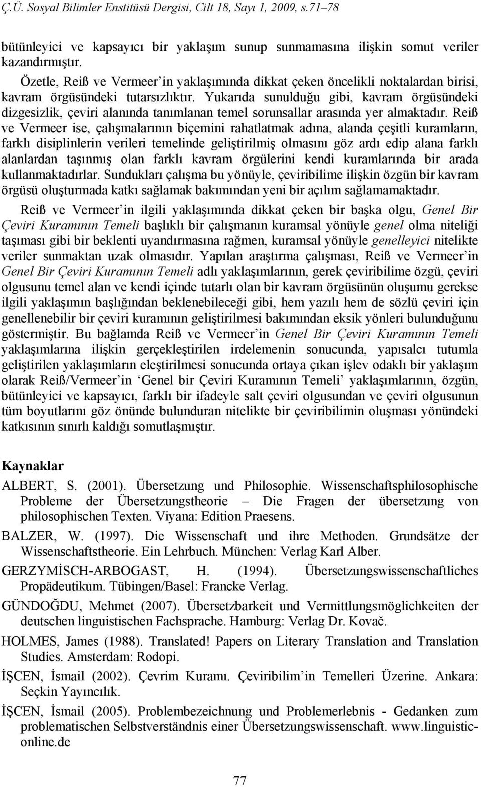 Yukarıda sunulduğu gibi, kavram örgüsündeki dizgesizlik, çeviri alanında tanımlanan temel sorunsallar arasında yer almaktadır.