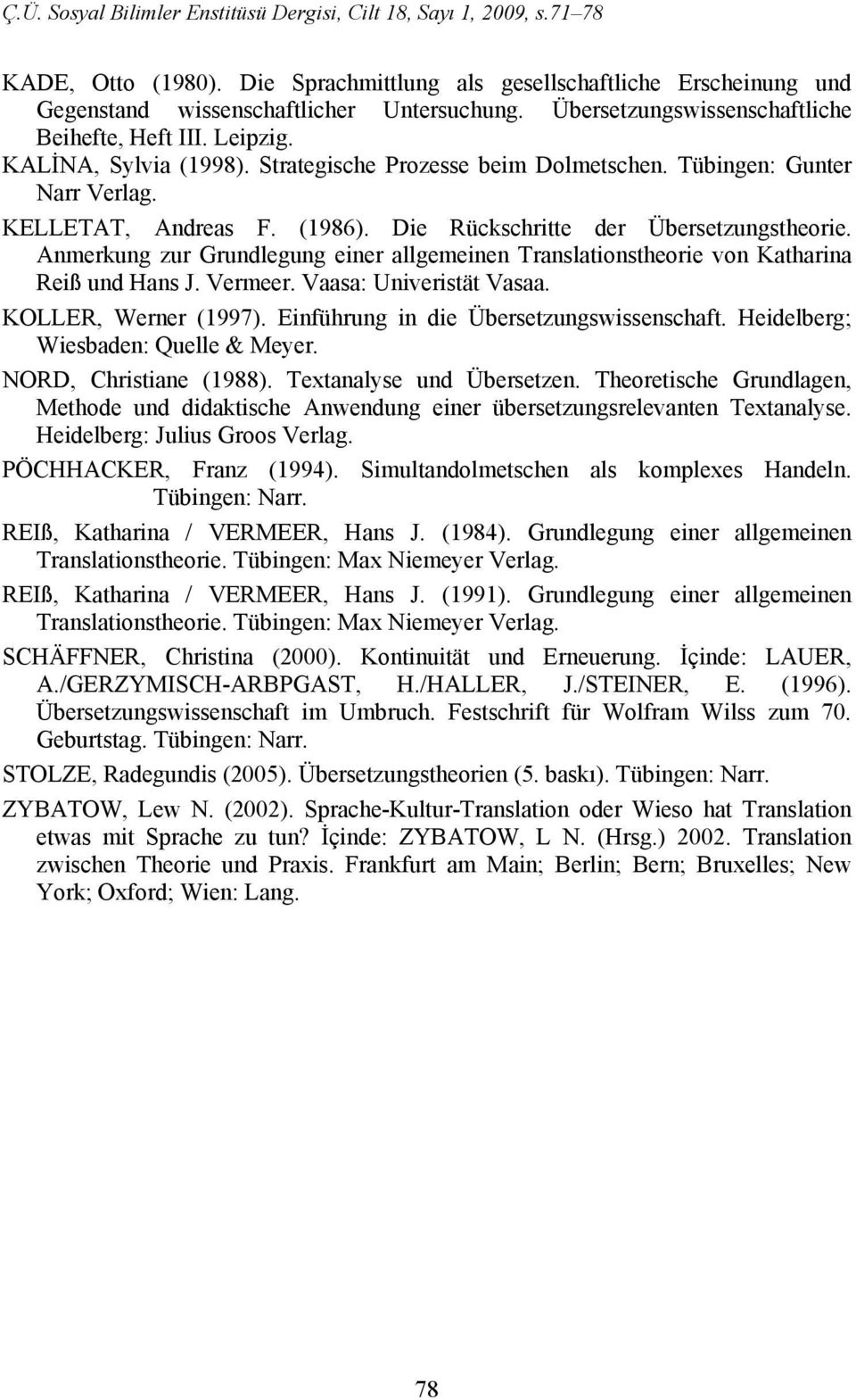 Anmerkung zur Grundlegung einer allgemeinen Translationstheorie von Katharina Reiß und Hans J. Vermeer. Vaasa: Univeristät Vasaa. KOLLER, Werner (1997). Einführung in die Übersetzungswissenschaft.