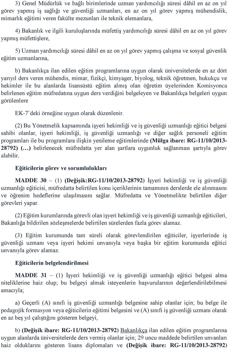 yıl görev yapmış çalışma ve sosyal güvenlik eğitim uzmanlarına, b) Bakanlıkça ilan edilen eğitim programlarına uygun olarak üniversitelerde en az dört yarıyıl ders veren mühendis, mimar, fizikçi,