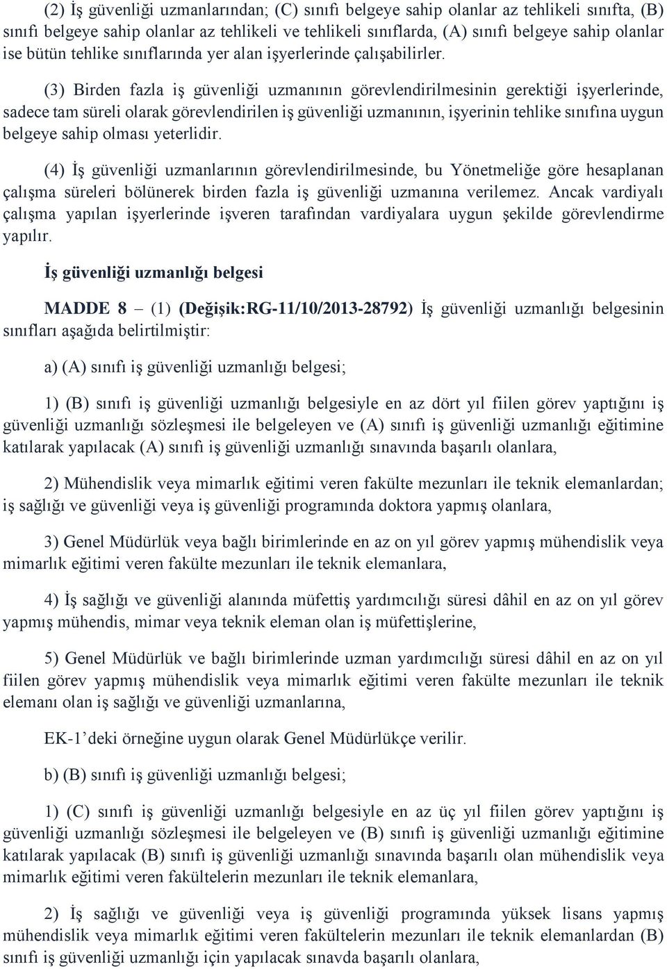 (3) Birden fazla iş güvenliği uzmanının görevlendirilmesinin gerektiği işyerlerinde, sadece tam süreli olarak görevlendirilen iş güvenliği uzmanının, işyerinin tehlike sınıfına uygun belgeye sahip