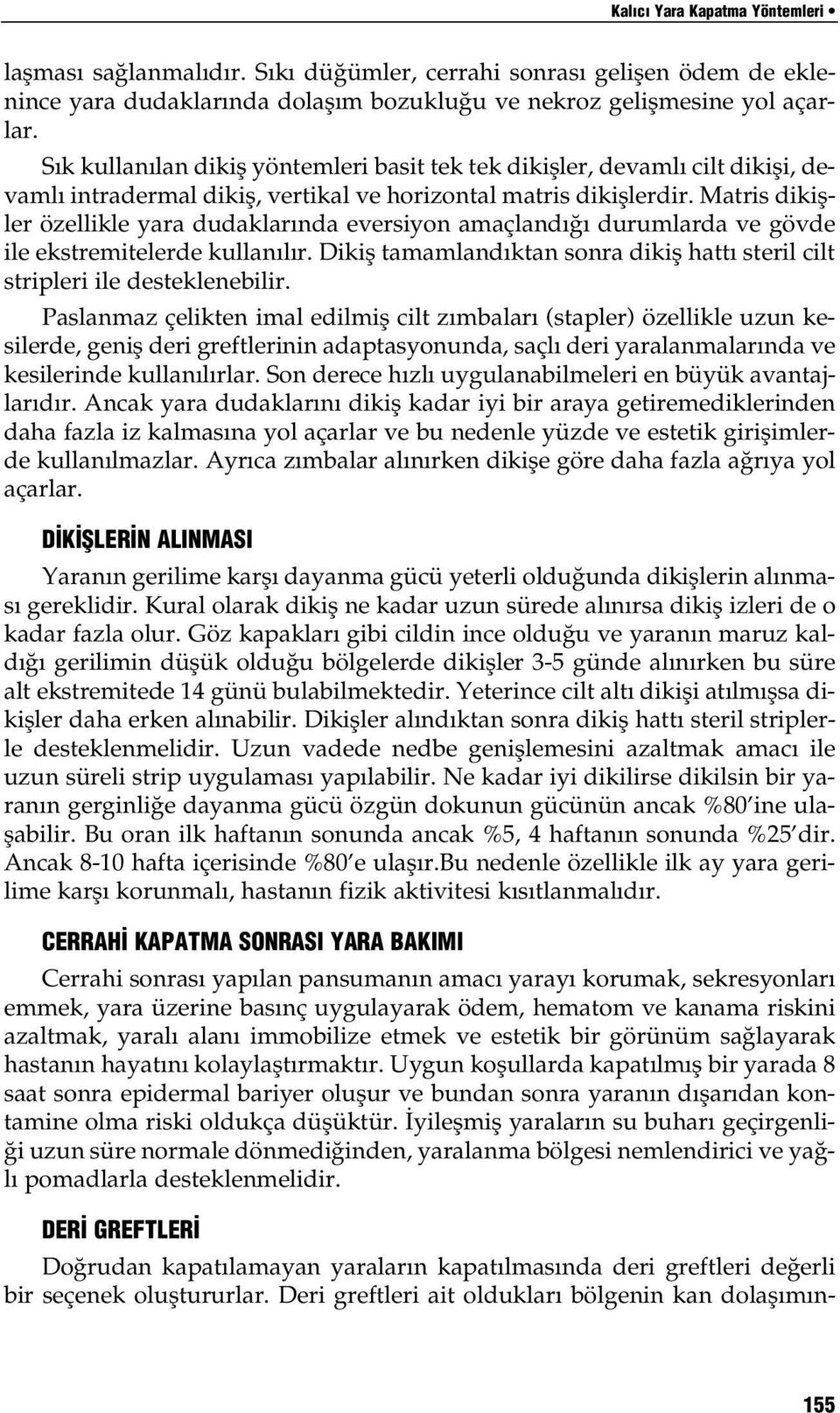 Matris dikifller özellikle yara dudaklar nda eversiyon amaçland durumlarda ve gövde ile ekstremitelerde kullan l r. Dikifl tamamland ktan sonra dikifl hatt steril cilt stripleri ile desteklenebilir.