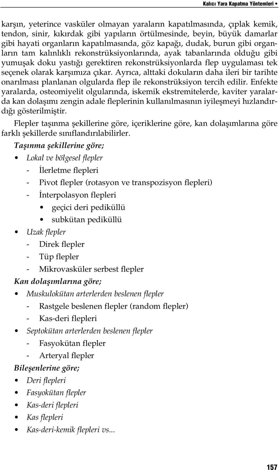 tek seçenek olarak karfl m za ç kar. Ayr ca, alttaki dokular n daha ileri bir tarihte onar lmas planlanan olgularda flep ile rekonstrüksiyon tercih edilir.