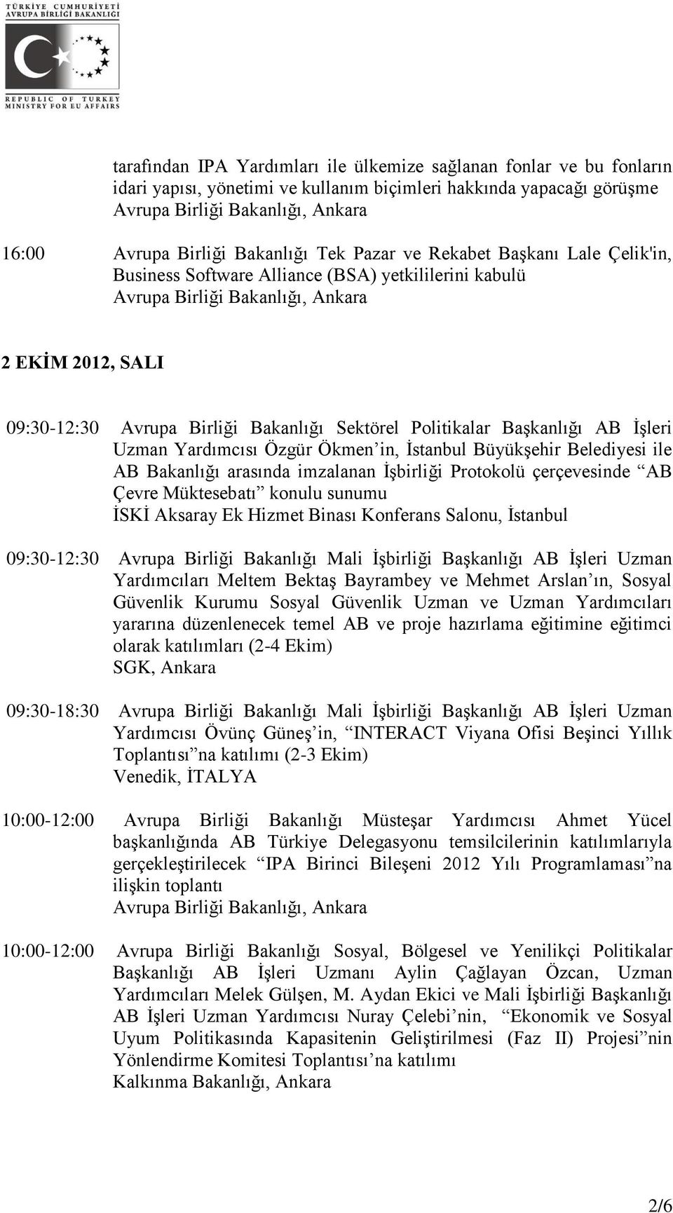 Ökmen in, İstanbul Büyükşehir Belediyesi ile AB Bakanlığı arasında imzalanan İşbirliği Protokolü çerçevesinde AB Çevre Müktesebatı konulu sunumu İSKİ Aksaray Ek Hizmet Binası Konferans Salonu,