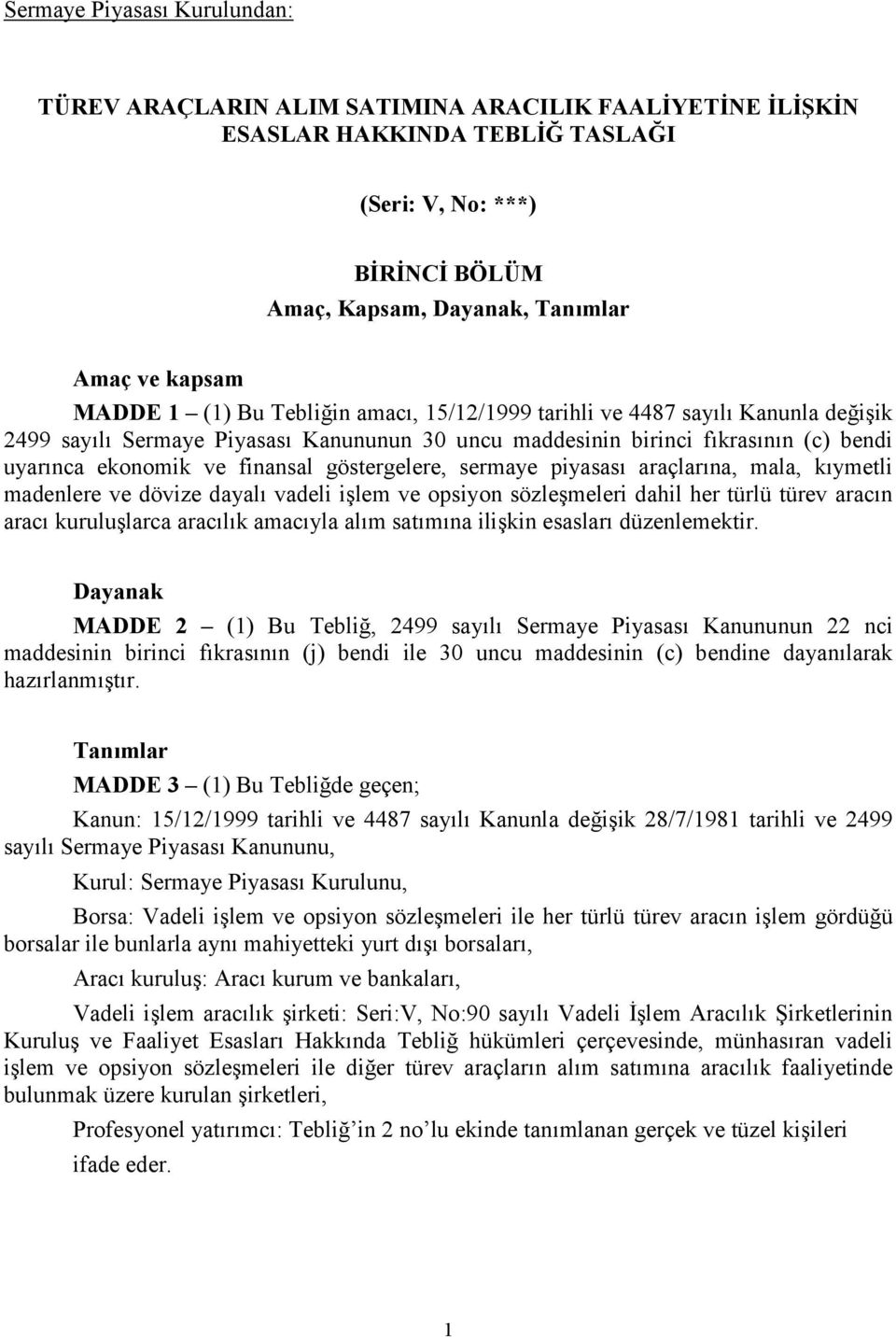 göstergelere, sermaye piyasası araçlarına, mala, kıymetli madenlere ve dövize dayalı vadeli işlem ve opsiyon sözleşmeleri dahil her türlü türev aracın aracı kuruluşlarca aracılık amacıyla alım