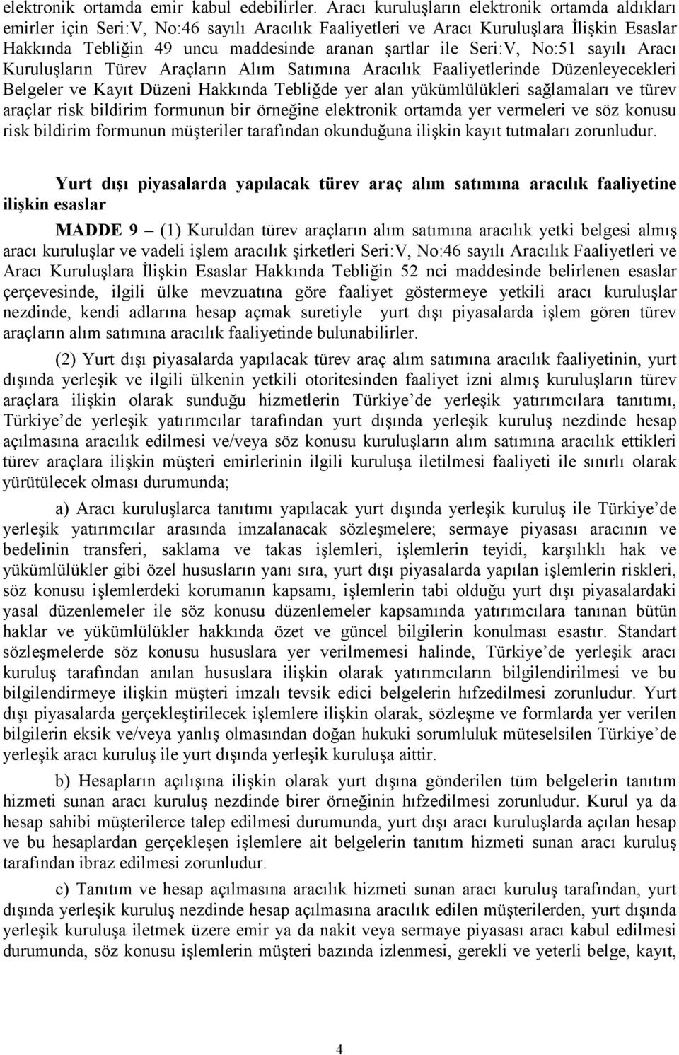 Seri:V, No:51 sayılı Aracı Kuruluşların Türev Araçların Alım Satımına Aracılık Faaliyetlerinde Düzenleyecekleri Belgeler ve Kayıt Düzeni Hakkında Tebliğde yer alan yükümlülükleri sağlamaları ve türev