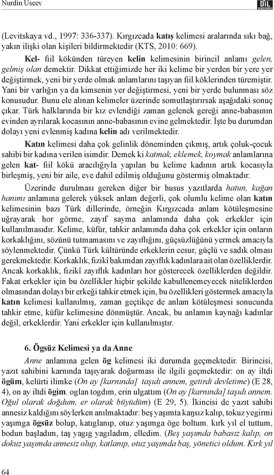 Dikkat ettiğimizde her iki kelime bir yerden bir yere yer değiştirmek, yeni bir yerde olmak anlamlarını taşıyan fiil köklerinden türemiştir.