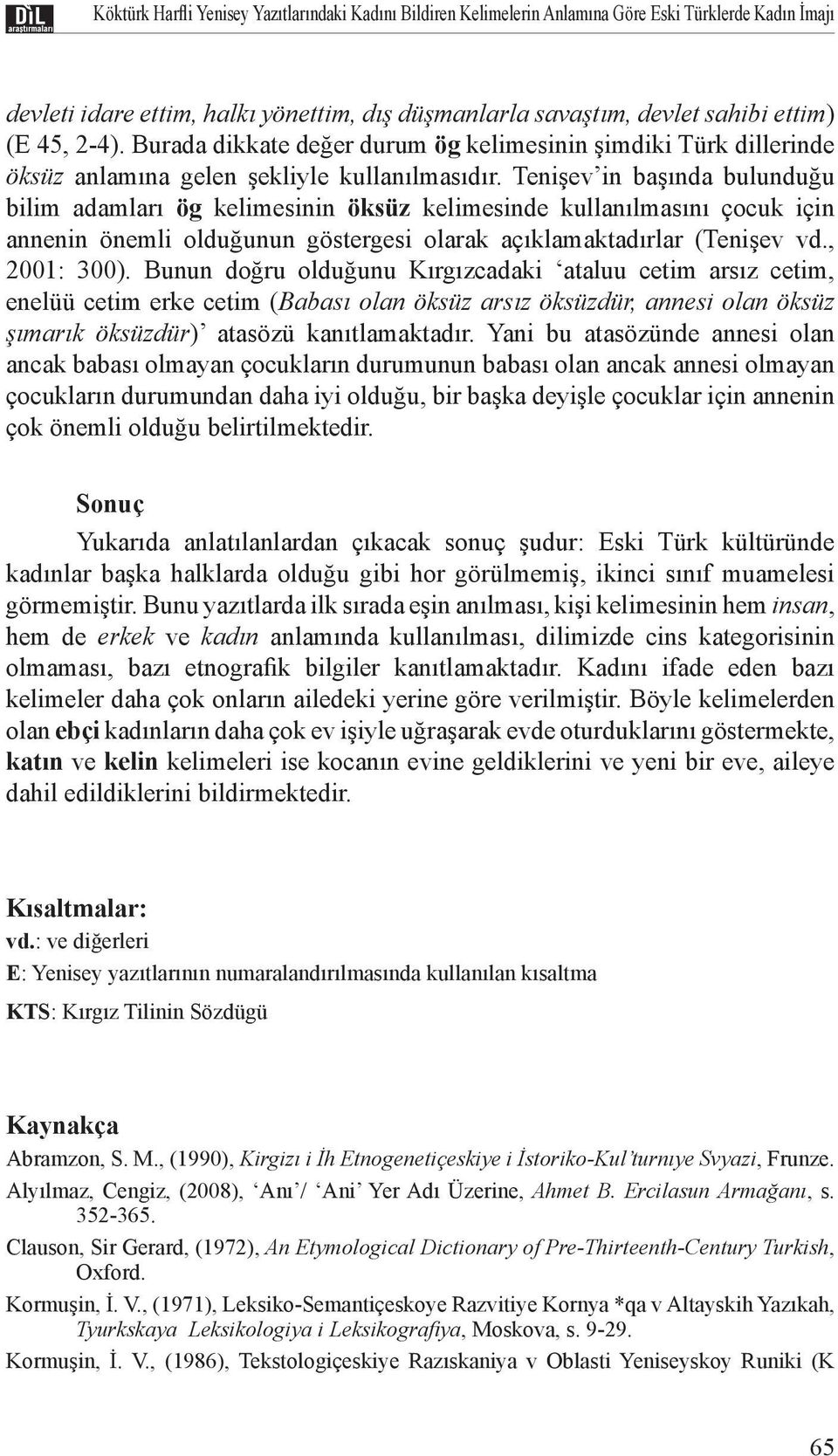 Tenişev in başında bulunduğu bilim adamları ög kelimesinin öksüz kelimesinde kullanılmasını çocuk için annenin önemli olduğunun göstergesi olarak açıklamaktadırlar (Tenişev vd., 2001: 300).