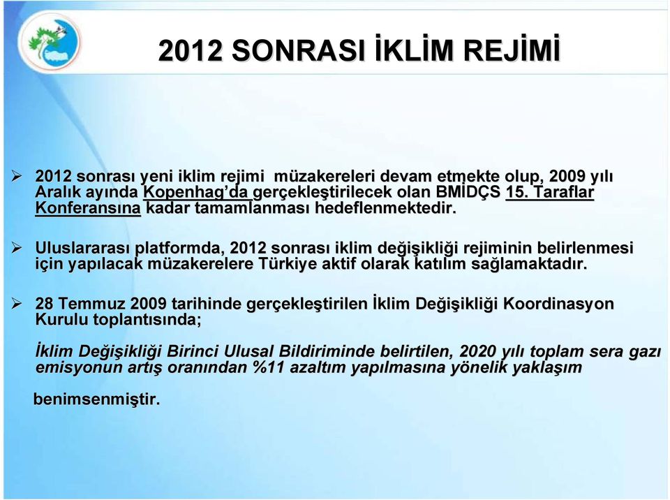 Uluslararası platformda, 2012 sonrası iklim değişikli ikliği i rejiminin belirlenmesi için in yapılacak müzakerelere m Türkiye T aktif olarak katılım m sağlamaktad lamaktadır.