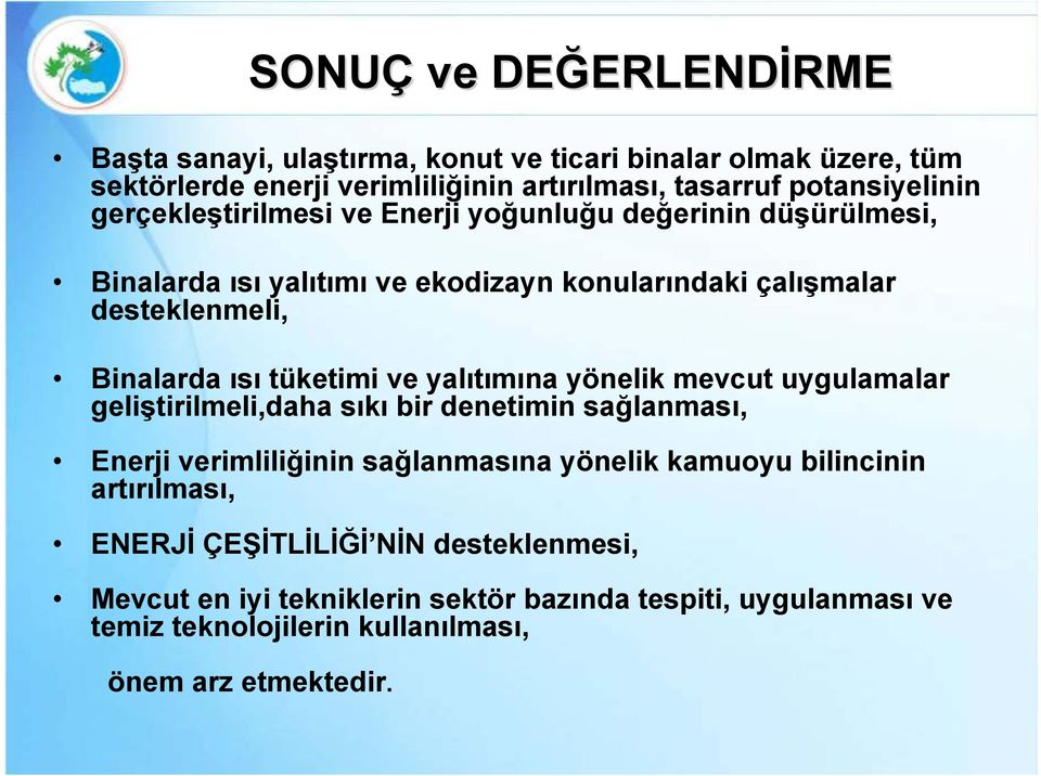 ısı tüketimi ve yalıtımına yönelik mevcut uygulamalar geliştirilmeli,daha sıkı bir denetimin sağlanması, Enerji verimliliğinin sağlanmasına yönelik kamuoyu