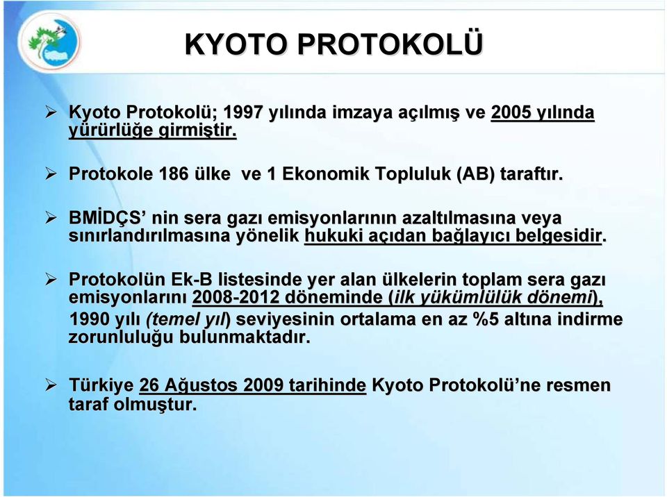 BMİDÇS nin sera gazı emisyonlarının n azaltılmas lmasına veya sınırlandırılmasına yönelik y hukuki açıdan a bağlay layıcı belgesidir.