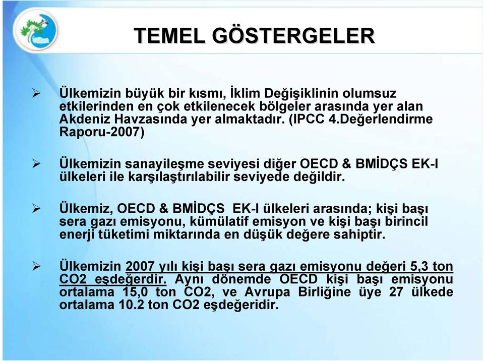 Ülkemiz, OECD & BMİDÇS EK-I ülkeleri arasında; kişi başı sera gazı emisyonu, kümülatif emisyon ve kişi başı birincil enerji tüketimi miktarında en düşük değere sahiptir.