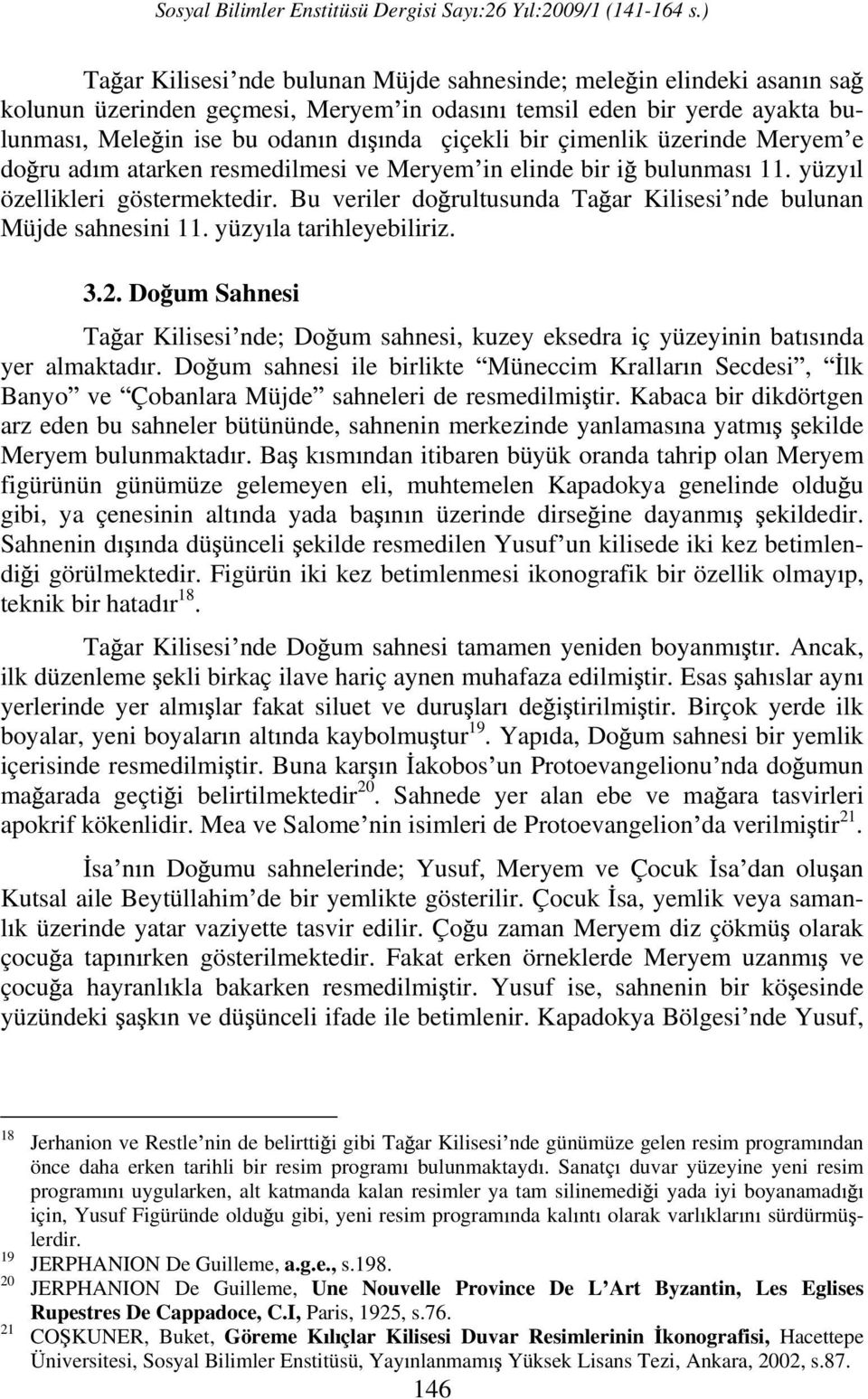 Bu veriler do rultusunda Ta ar Kilisesi nde bulunan Müjde sahnesini 11. yüzy la tarihleyebiliriz. 3.2.