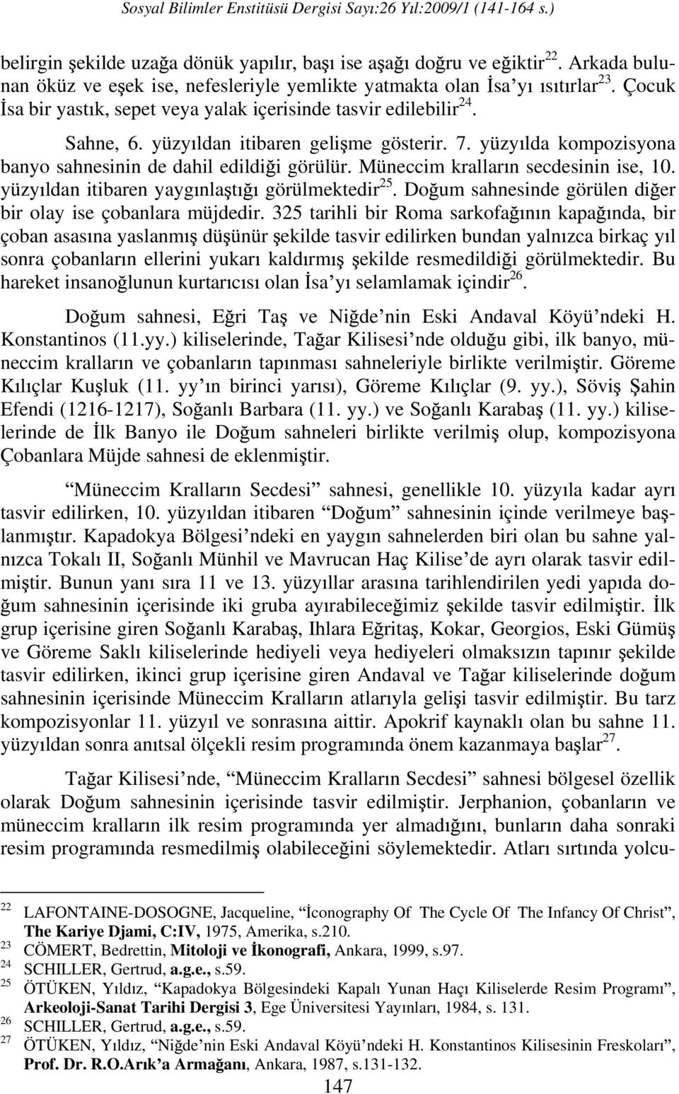 Müneccim krallar n secdesinin ise, 10. yüzy ldan itibaren yayg nla t görülmektedir 25. Do um sahnesinde görülen di er bir olay ise çobanlara müjdedir.