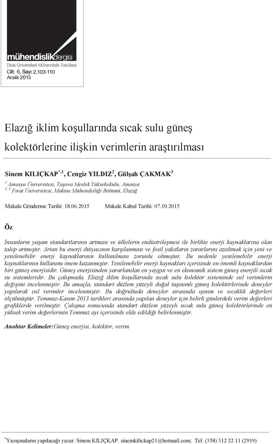 2015 Makale Kabul Tarihi: 07.10.2015 Öz İnsanların yaşam standartlarının artması ve ülkelerin endüstrileşmesi ile birlikte enerji kaynaklarına olan talep artmıştır.