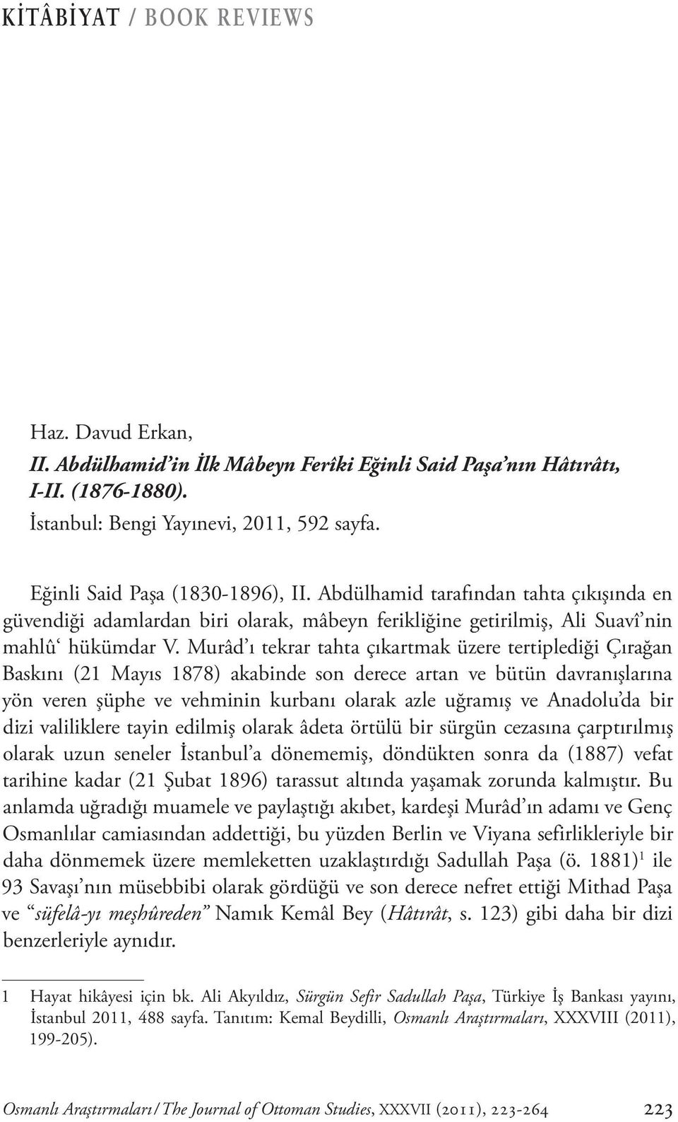 Murâd ı tekrar tahta çıkartmak üzere tertiplediği Çırağan Baskını (21 Mayıs 1878) akabinde son derece artan ve bütün davranışlarına yön veren şüphe ve vehminin kurbanı olarak azle uğramış ve Anadolu