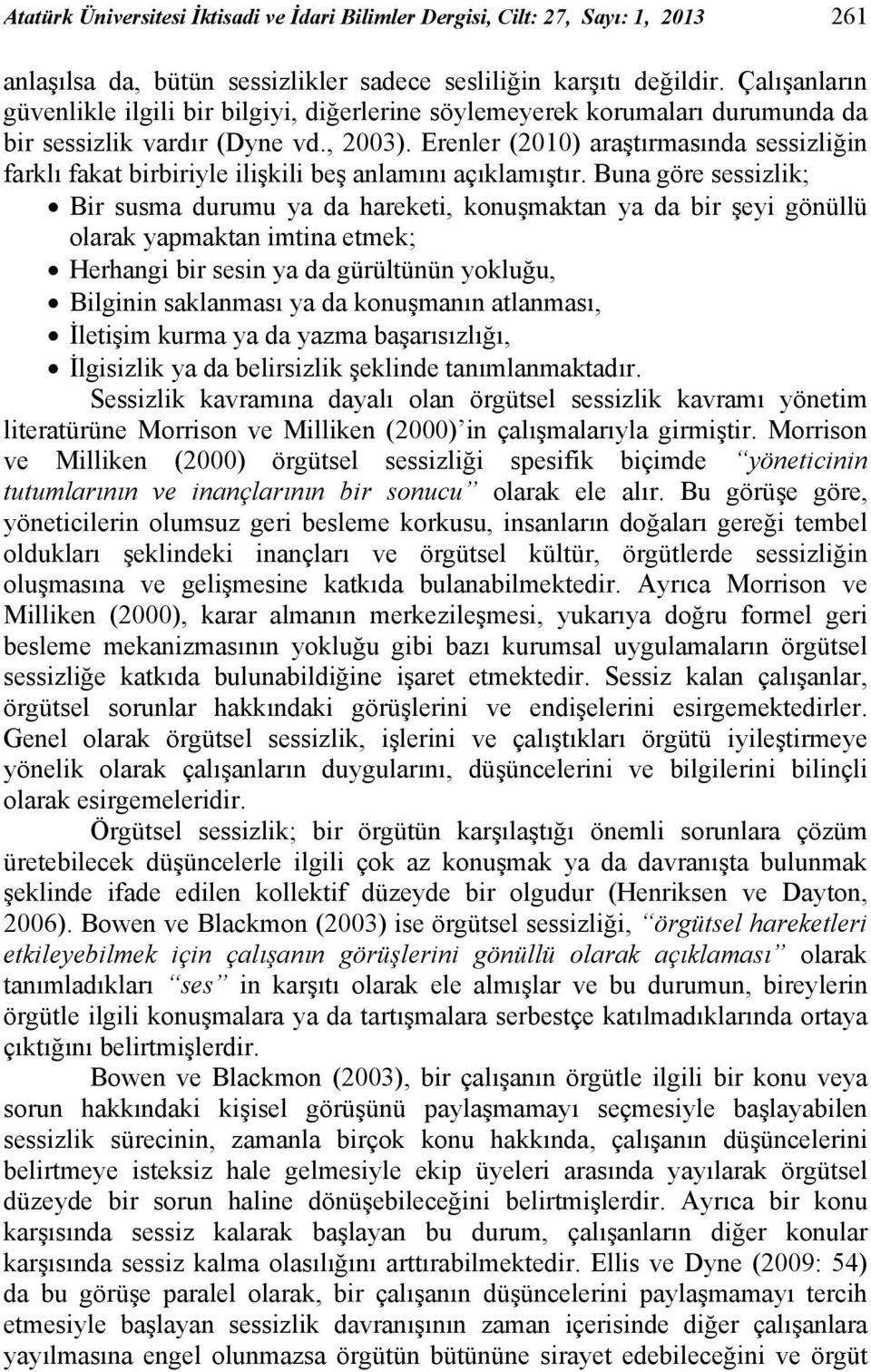 Erenler (2010) araştırmasında sessizliğin farklı fakat birbiriyle ilişkili beş anlamını açıklamıştır.