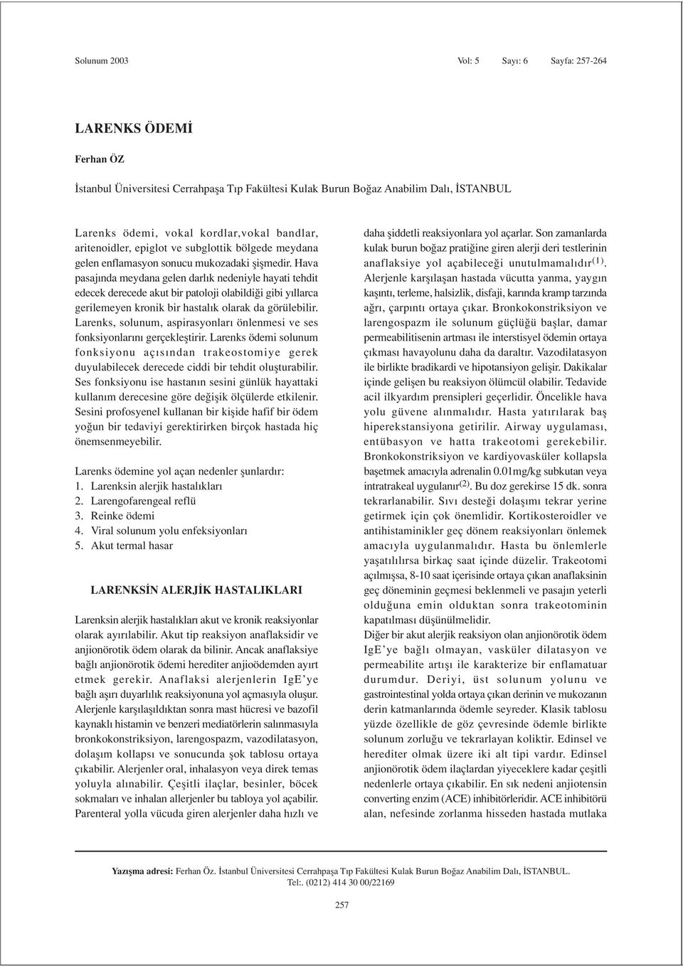 Hava pasaj nda meydana gelen darl k nedeniyle hayati tehdit edecek derecede akut bir patoloji olabildi i gibi y llarca gerilemeyen kronik bir hastal k olarak da görülebilir.