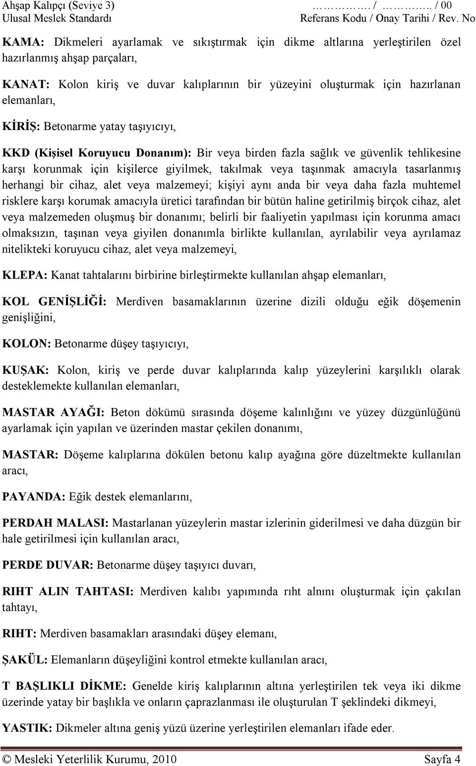 elemanları, KİRİŞ: Betonarme yatay taşıyıcıyı, KKD (Kişisel Koruyucu Donanım): Bir veya birden fazla sağlık ve güvenlik tehlikesine karşı korunmak için kişilerce giyilmek, takılmak veya taşınmak