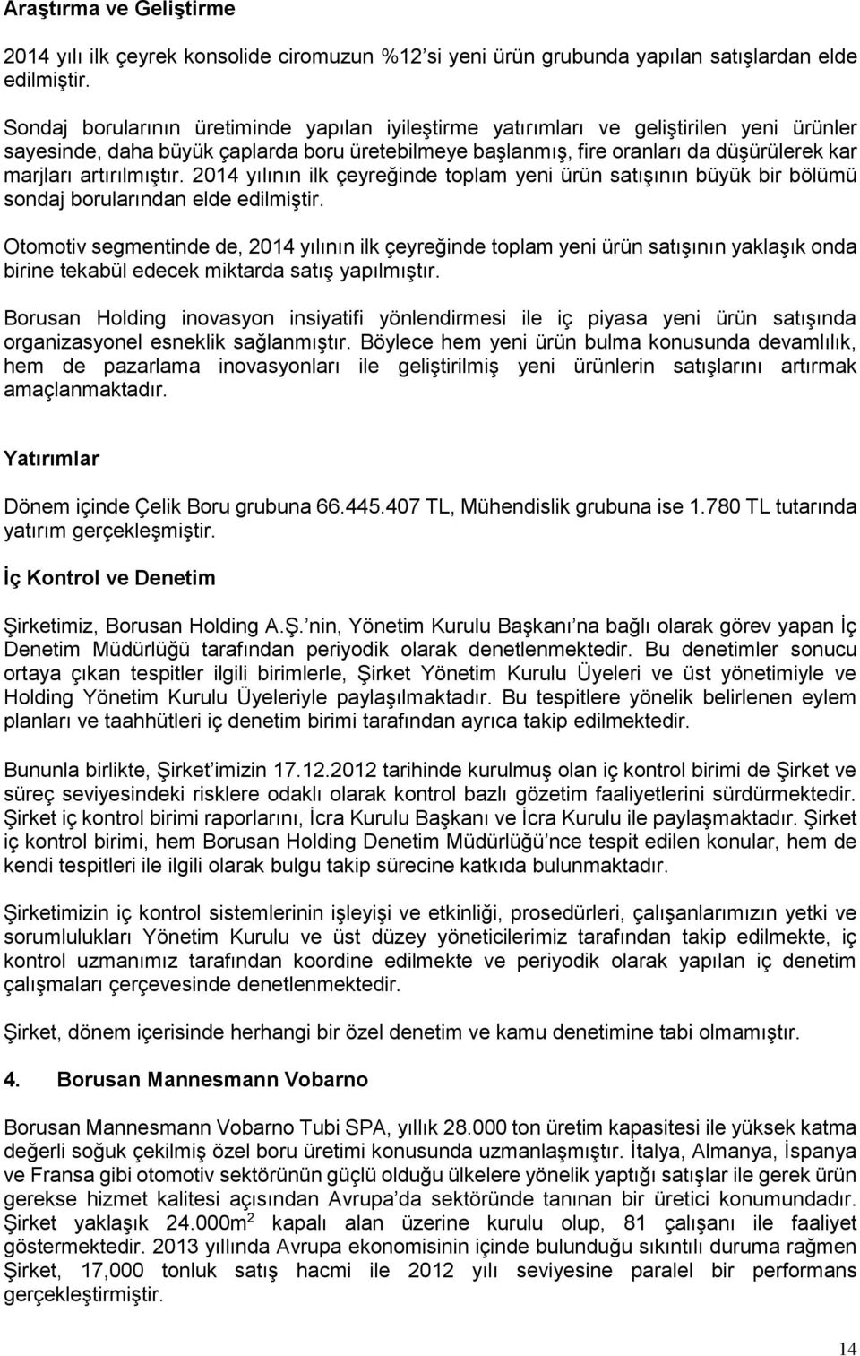 artırılmıştır. 2014 yılının ilk çeyreğinde toplam yeni ürün satışının büyük bir bölümü sondaj borularından elde edilmiştir.