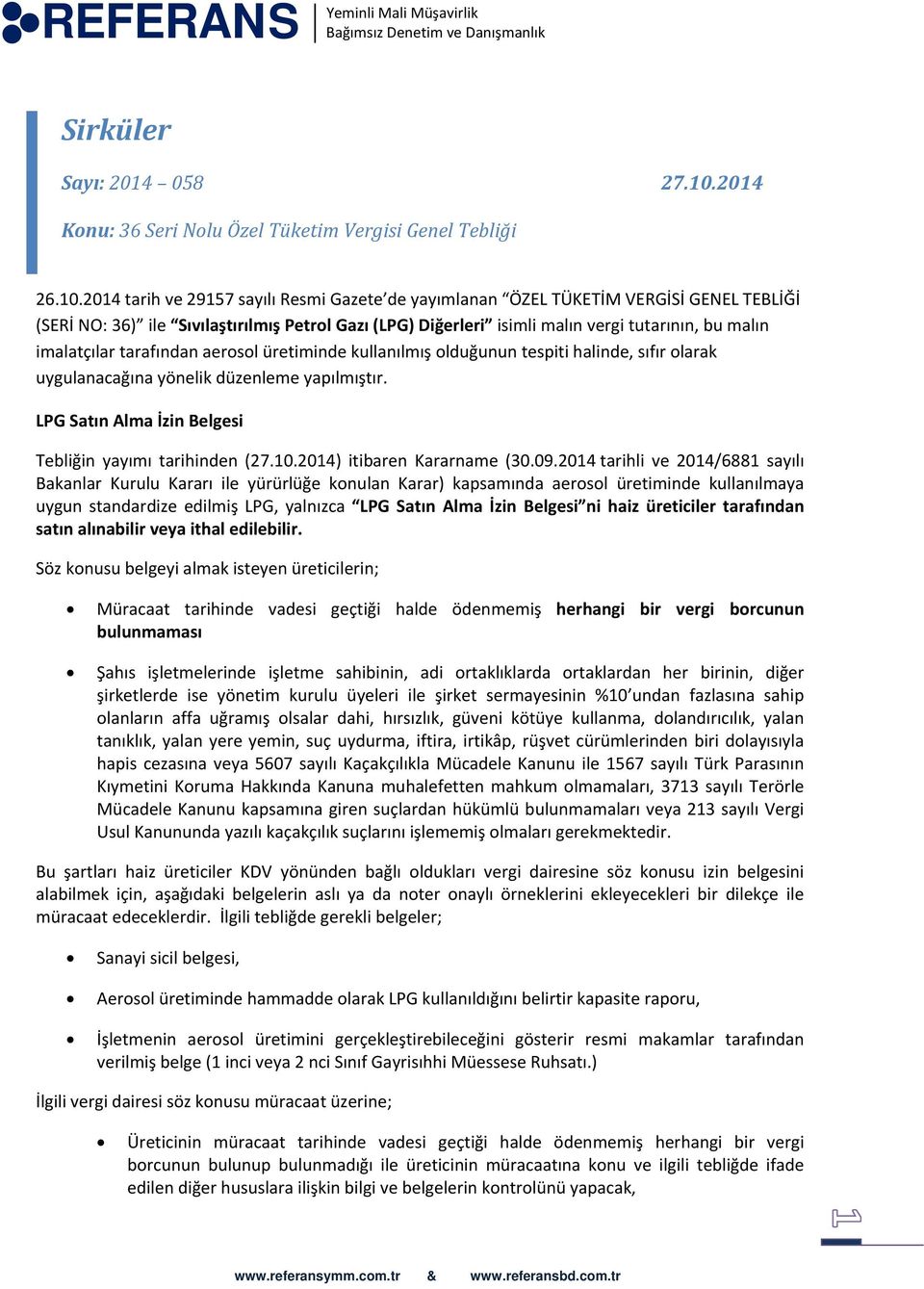 2014 tarih ve 29157 sayılı Resmi Gazete de yayımlanan ÖZEL TÜKETİM VERGİSİ GENEL TEBLİĞİ (SERİ NO: 36) ile Sıvılaştırılmış Petrol Gazı (LPG) Diğerleri isimli malın vergi tutarının, bu malın