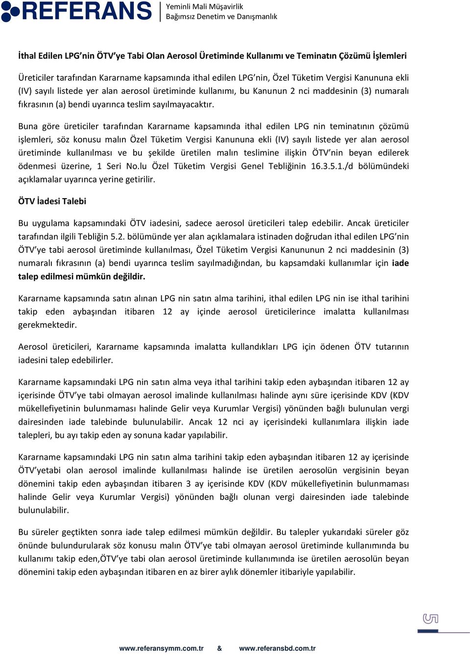 Buna göre üreticiler tarafından Kararname kapsamında ithal edilen LPG nin teminatının çözümü işlemleri, söz konusu malın Özel Tüketim Vergisi Kanununa ekli (IV) sayılı listede yer alan aerosol