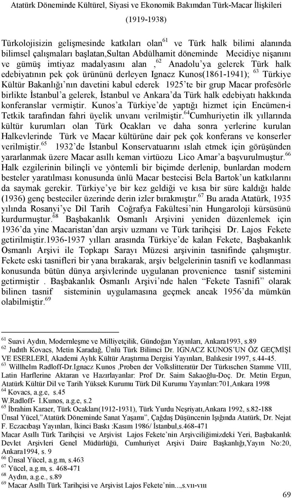 Kültür Bakanlığı nın davetini kabul ederek 1925 te bir grup Macar profesörle birlikte Đstanbul a gelerek, Đstanbul ve Ankara da Türk halk edebiyatı hakkında konferanslar vermiştir.