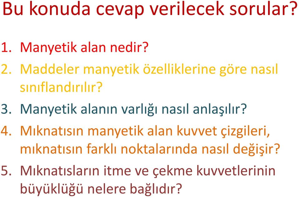 Manyetik alanın varlığı nasıl anlaşılır? 4.