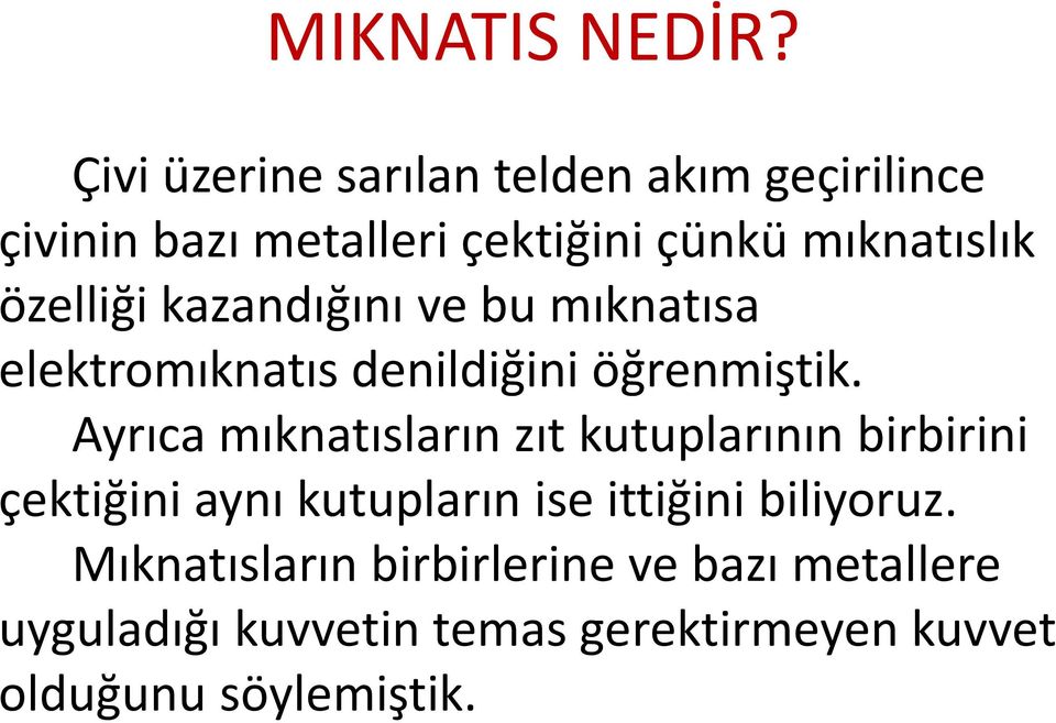 özelliği kazandığını ve bu mıknatısa elektromıknatıs denildiğini öğrenmiştik.