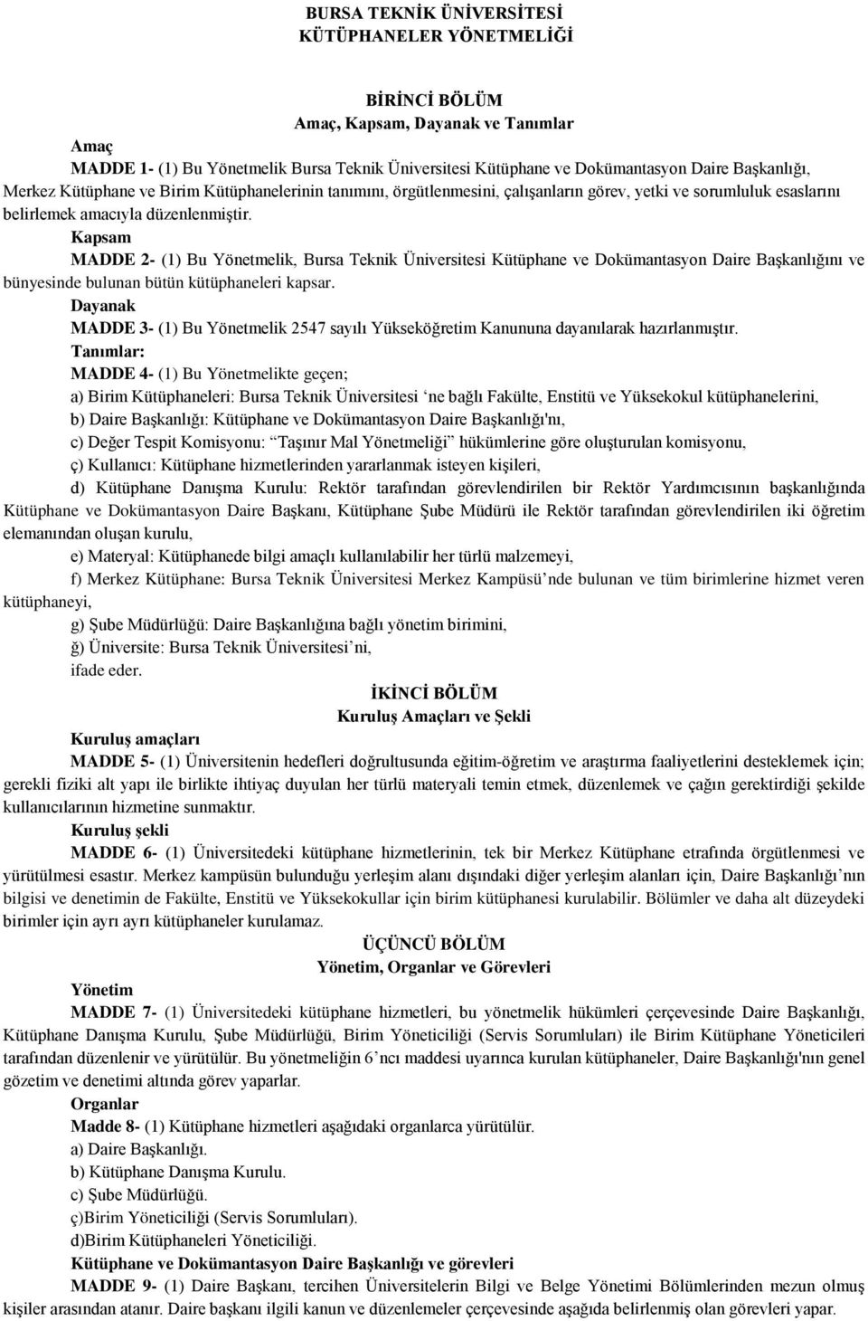 Kapsam MADDE 2- (1) Bu Yönetmelik, Bursa Teknik Üniversitesi Kütüphane ve Dokümantasyon Daire Başkanlığını ve bünyesinde bulunan bütün kütüphaneleri kapsar.