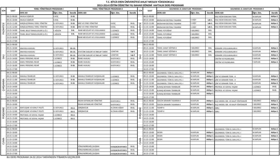 KOYUNCU D-10. KRİZ VE STRES YÖNETİMİ K.KOÇ D-11. 10:15-11:00 BİGİSAYAR DESTEKLI TASARIM Y.YİĞİT Lab-1. HALI KİLİM DOKUMA TEKN. M.KAPLAN Atölye-2. 11:15-12:00 KARŞİLAŞTIRMALI YEREL YÖNETİM B.