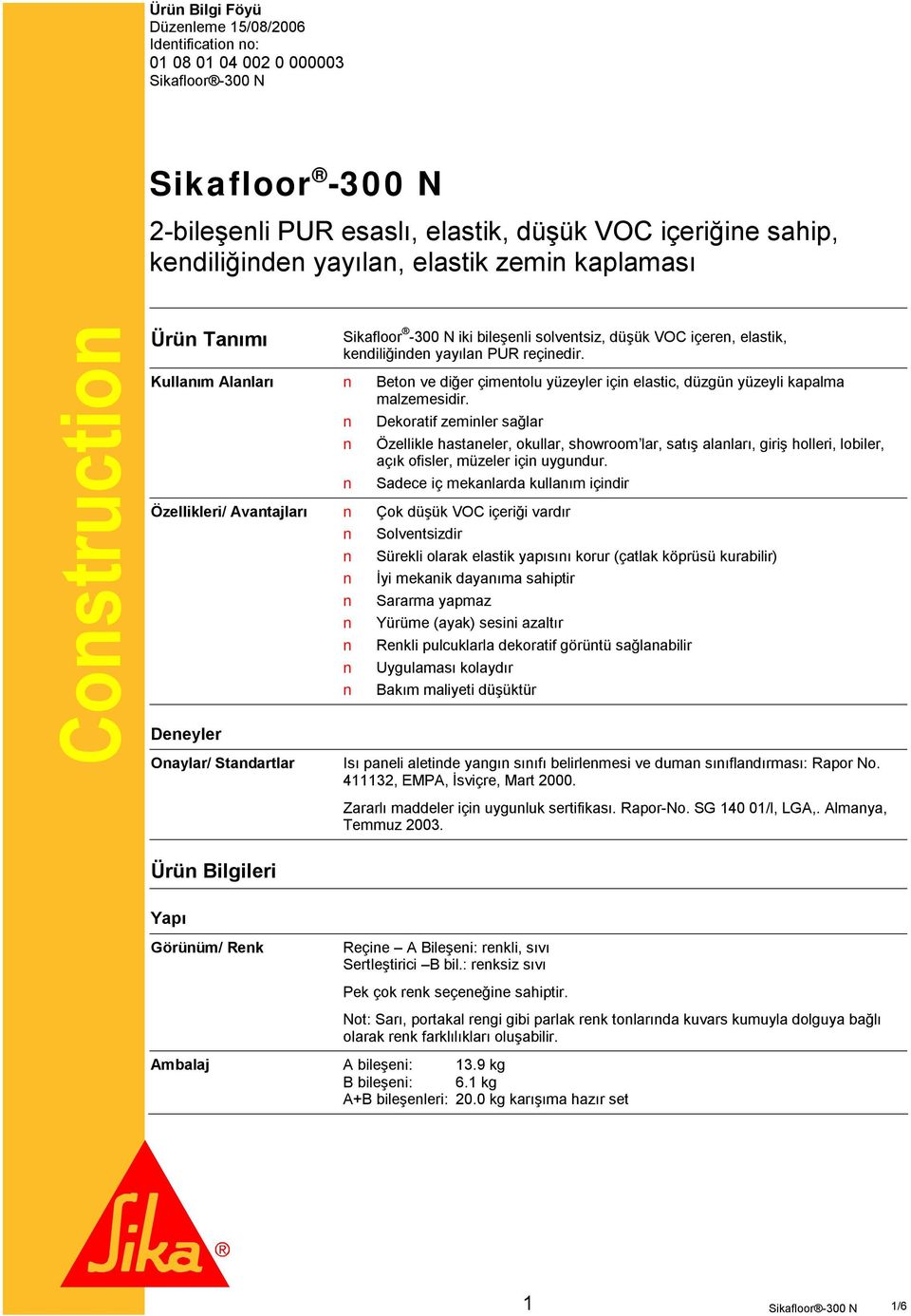 Kullanım Alanları Beton ve diğer çimentolu yüzeyler için elastic, düzgün yüzeyli kapalma malzemesidir.