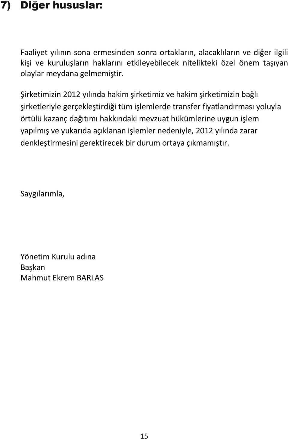 Şirketimizin 2012 yılında hakim şirketimiz ve hakim şirketimizin bağlı şirketleriyle gerçekleştirdiği tüm işlemlerde transfer fiyatlandırması yoluyla