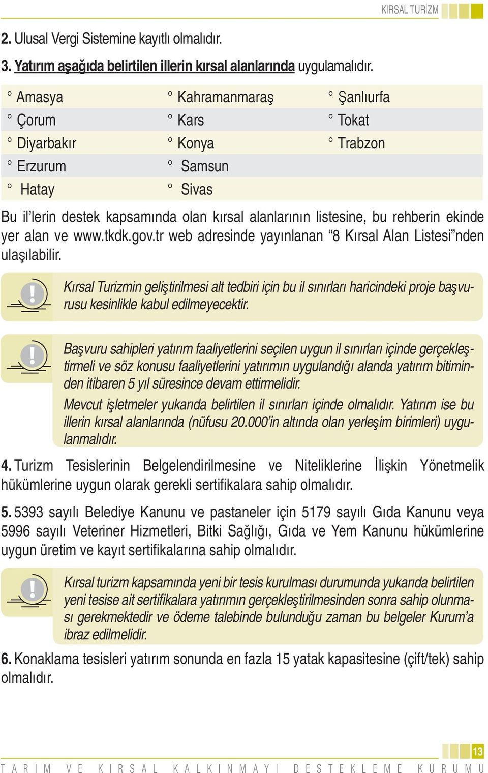 tkdk.gov.tr web adresinde yayınlanan 8 Kırsal Alan Listesi nden ulaşılabilir.