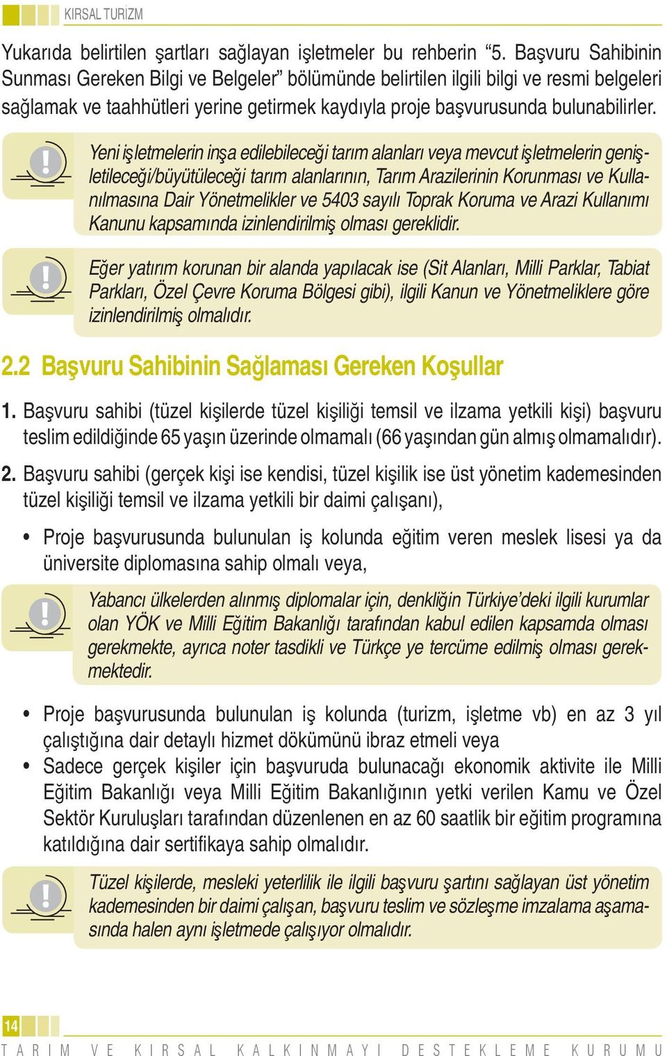 Yeni işletmelerin inşa edilebileceği tarım alanları veya mevcut işletmelerin genişletileceği/büyütüleceği tarım alanlarının, Tarım Arazilerinin Korunması ve Kullanılmasına Dair Yönetmelikler ve 5403