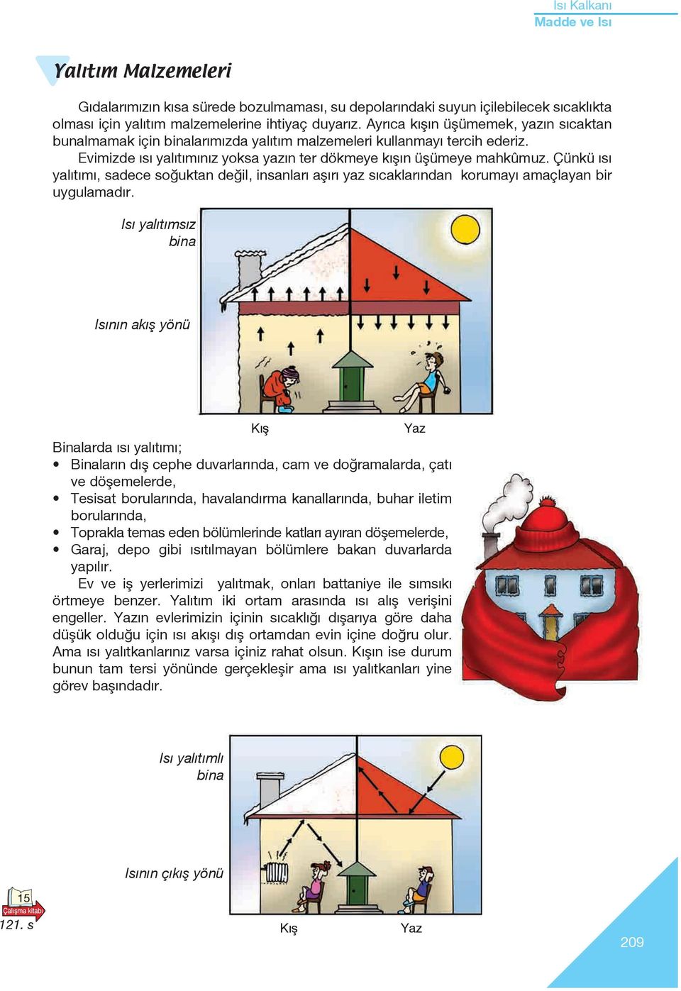 Çünkü ısı yalıtımı, sadece soğuktan değil, insanları aşırı yaz sıcaklarından korumayı amaçlayan bir uygulamadır.