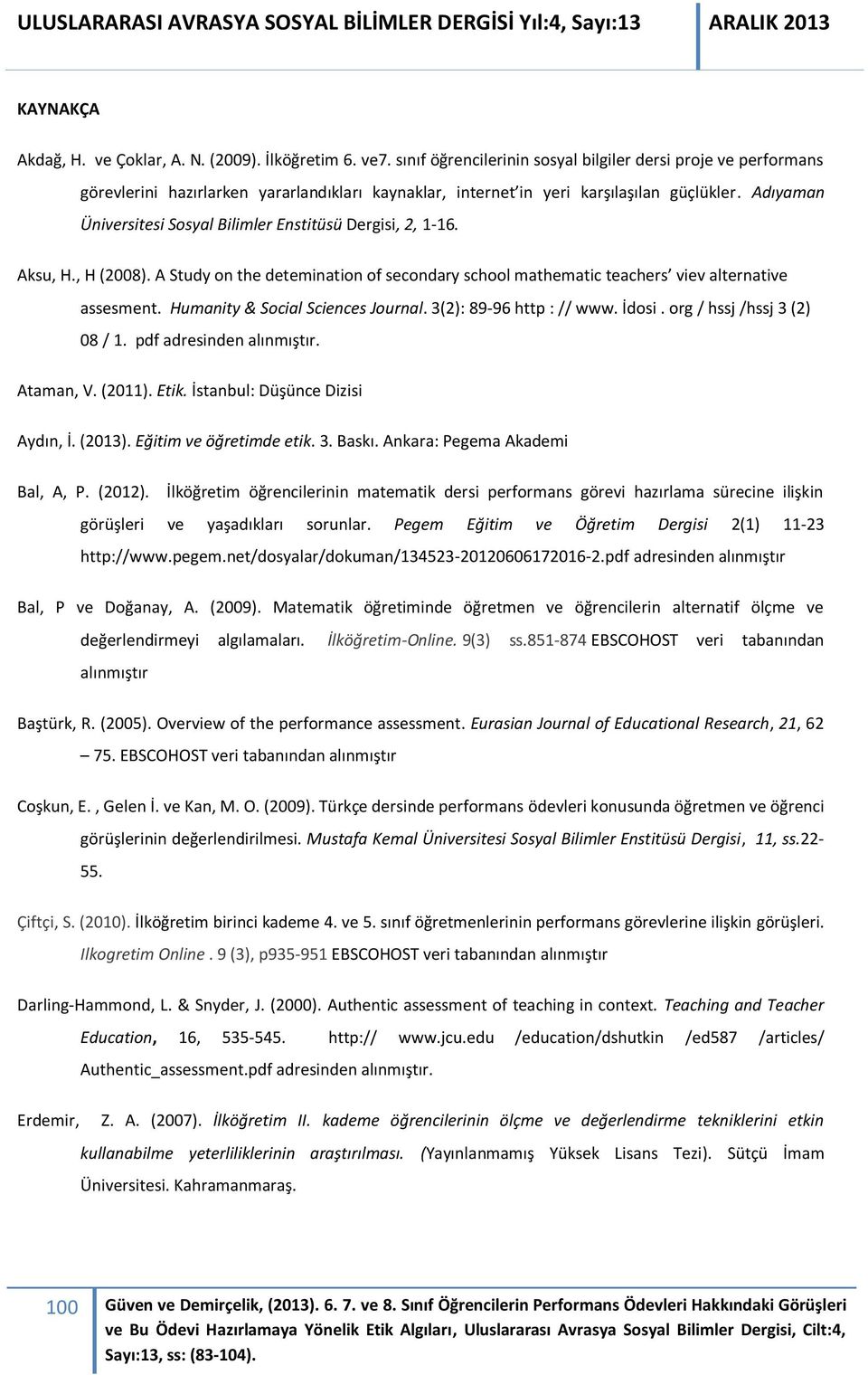 Adıyaman Üniversitesi Sosyal Bilimler Enstitüsü Dergisi, 2, 1-16. Aksu, H., H (2008). A Study on the detemination of secondary school mathematic teachers viev alternative assesment.