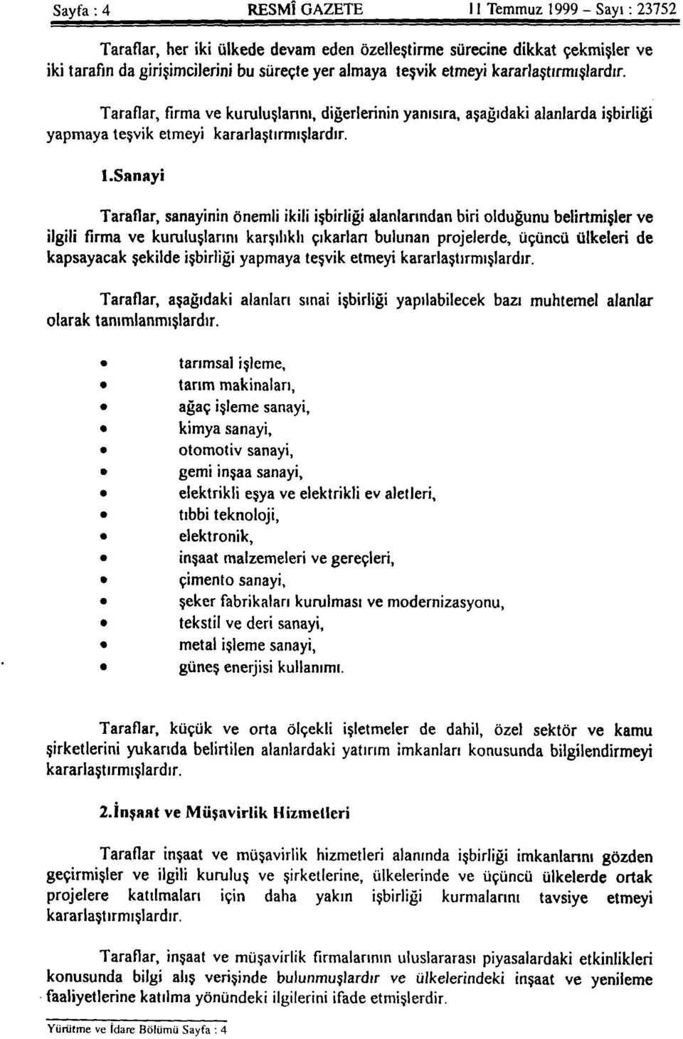 Sanayi Taraflar, sanayinin önemli ikili işbirliği alanlarından biri olduğunu belirtmişler ve ilgili firma ve kuruluşlarını karşılıklı çıkarları bulunan projelerde, üçüncü ülkeleri de kapsayacak