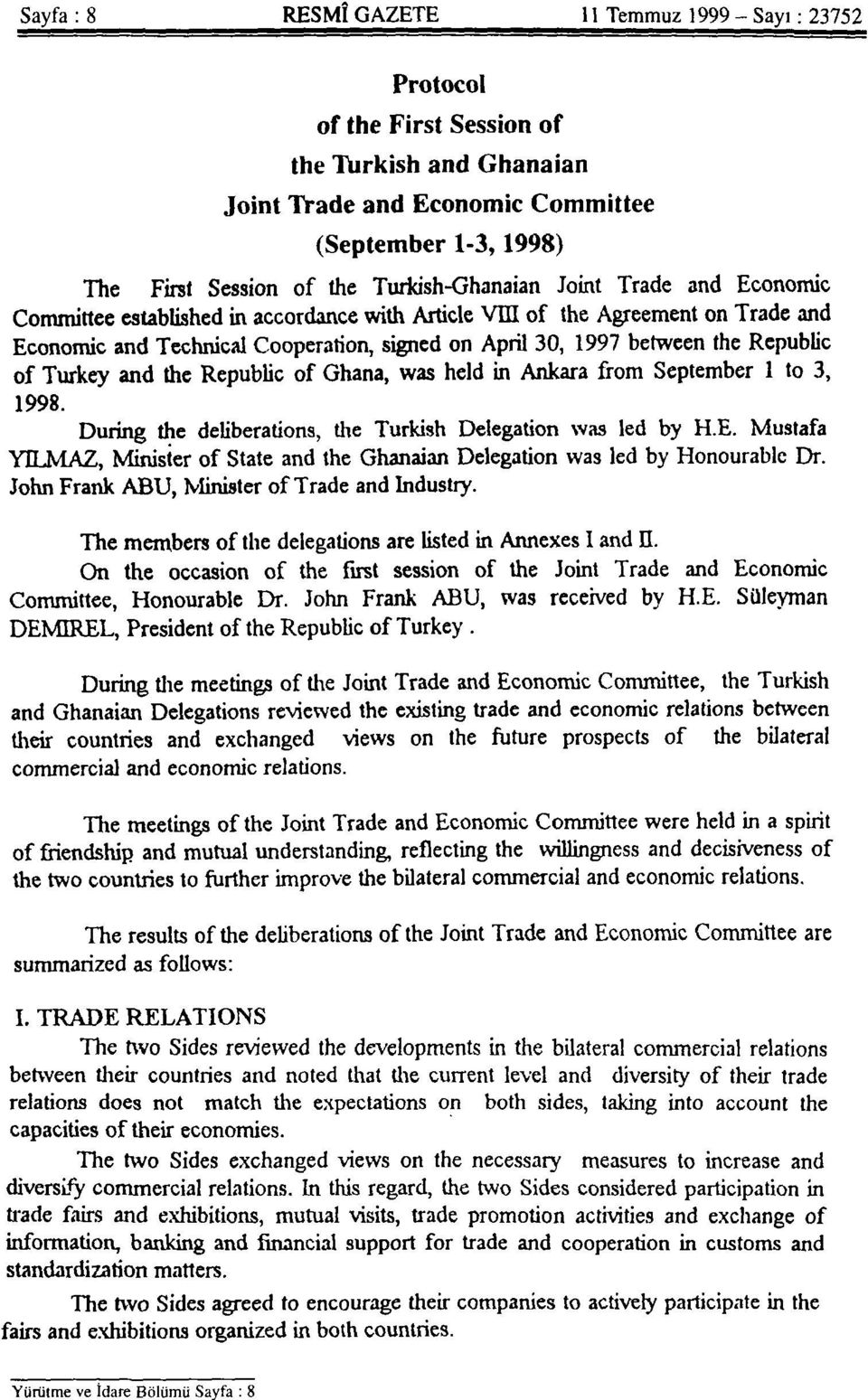 Republic of Turkey and the Republic of Ghana, was held in Ankara from September 1 to 3, 1998. During the deliberations, the Turkish Delegation was led by H.E.