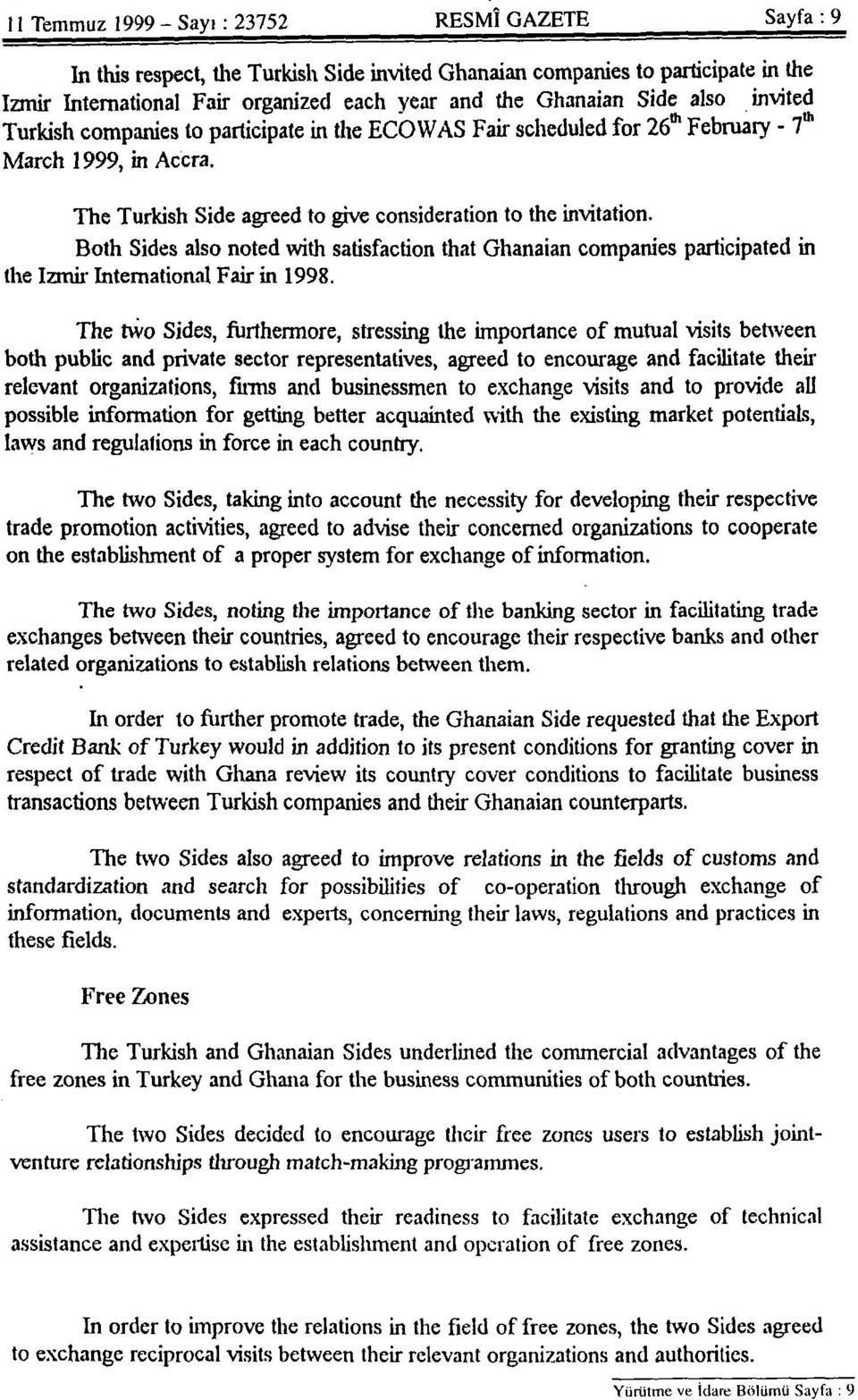 Both Sides also noted vvith satisfaction that Ghanaian companies participated in the izmir International Fair in 1998.